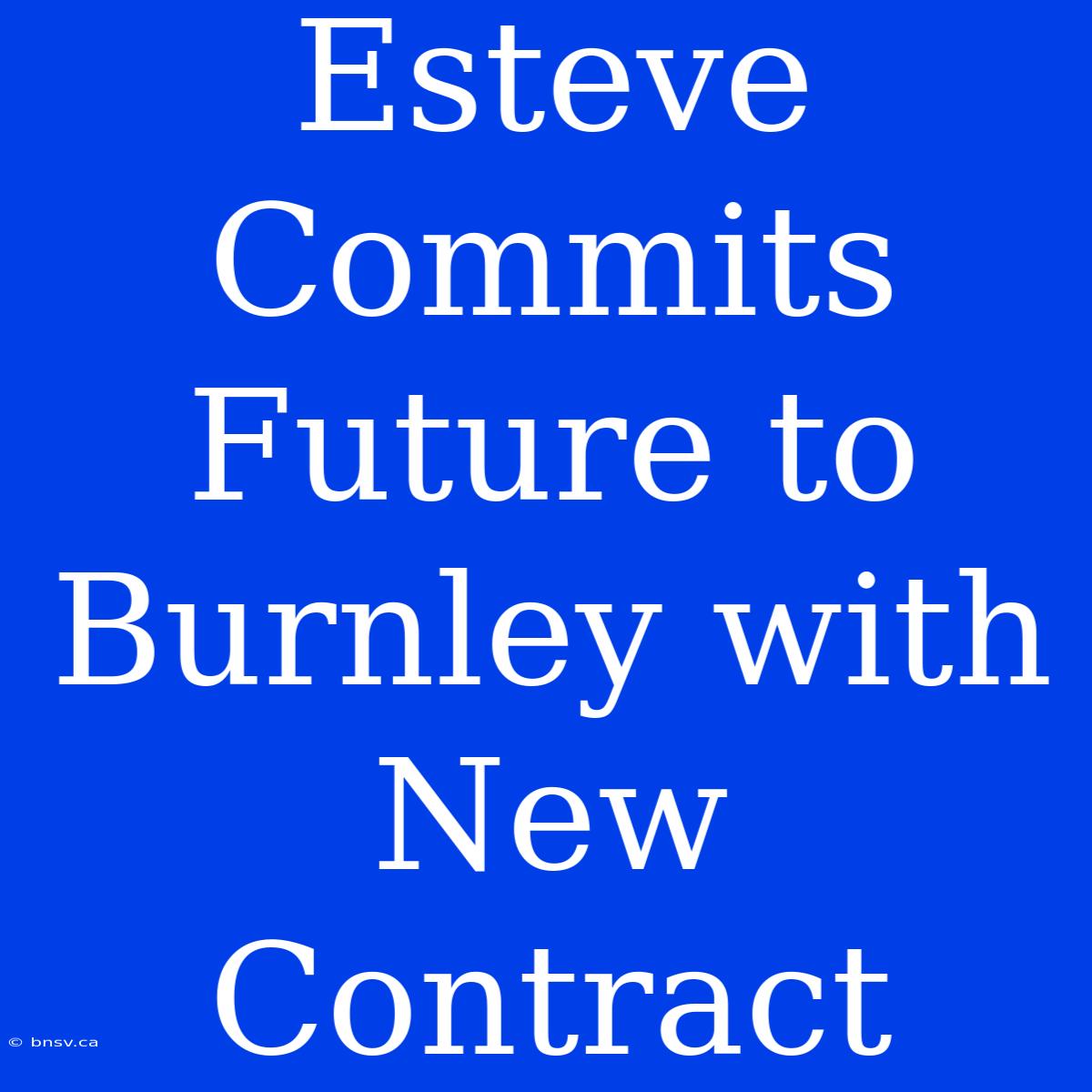 Esteve Commits Future To Burnley With New Contract