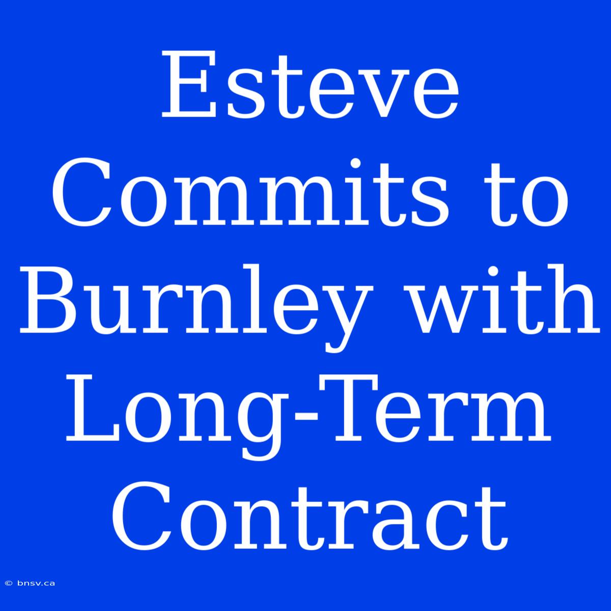 Esteve Commits To Burnley With Long-Term Contract