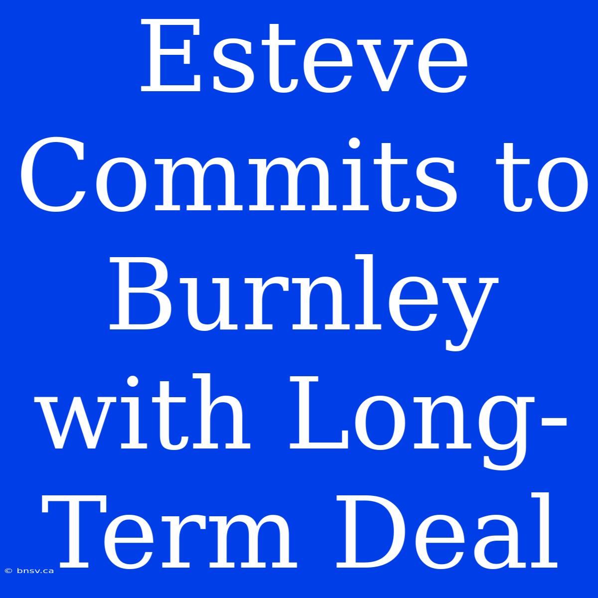 Esteve Commits To Burnley With Long-Term Deal