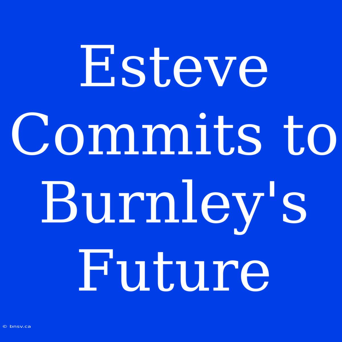 Esteve Commits To Burnley's Future