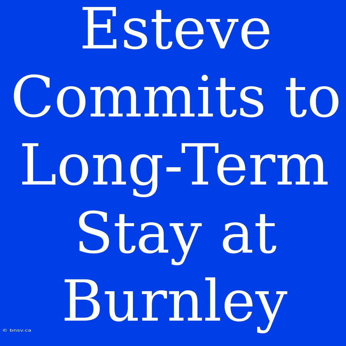 Esteve Commits To Long-Term Stay At Burnley