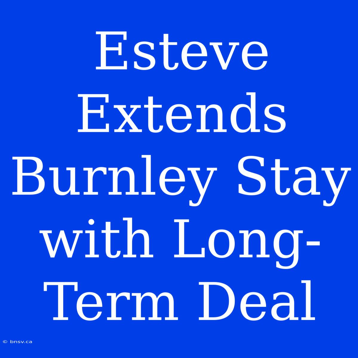 Esteve Extends Burnley Stay With Long-Term Deal