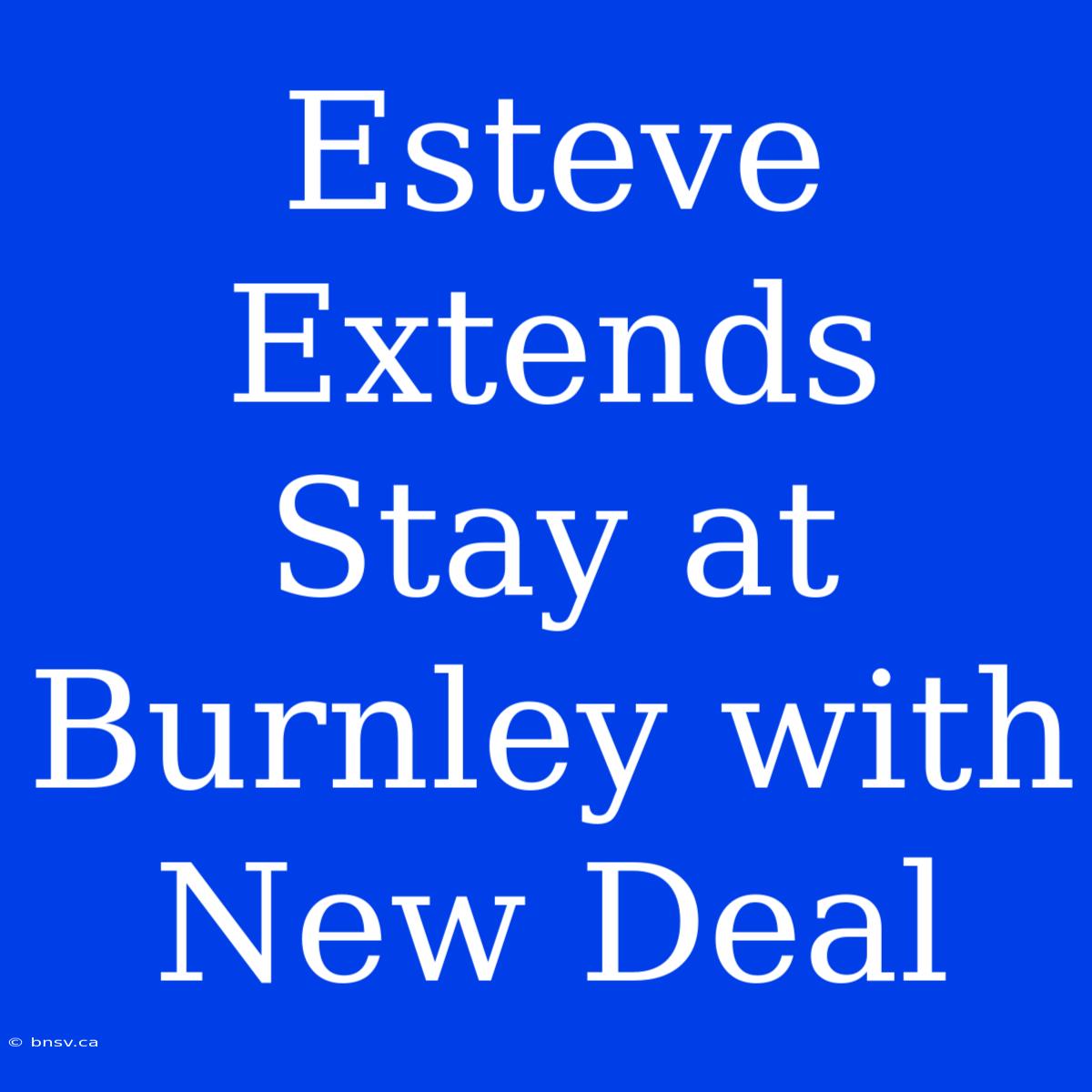 Esteve Extends Stay At Burnley With New Deal