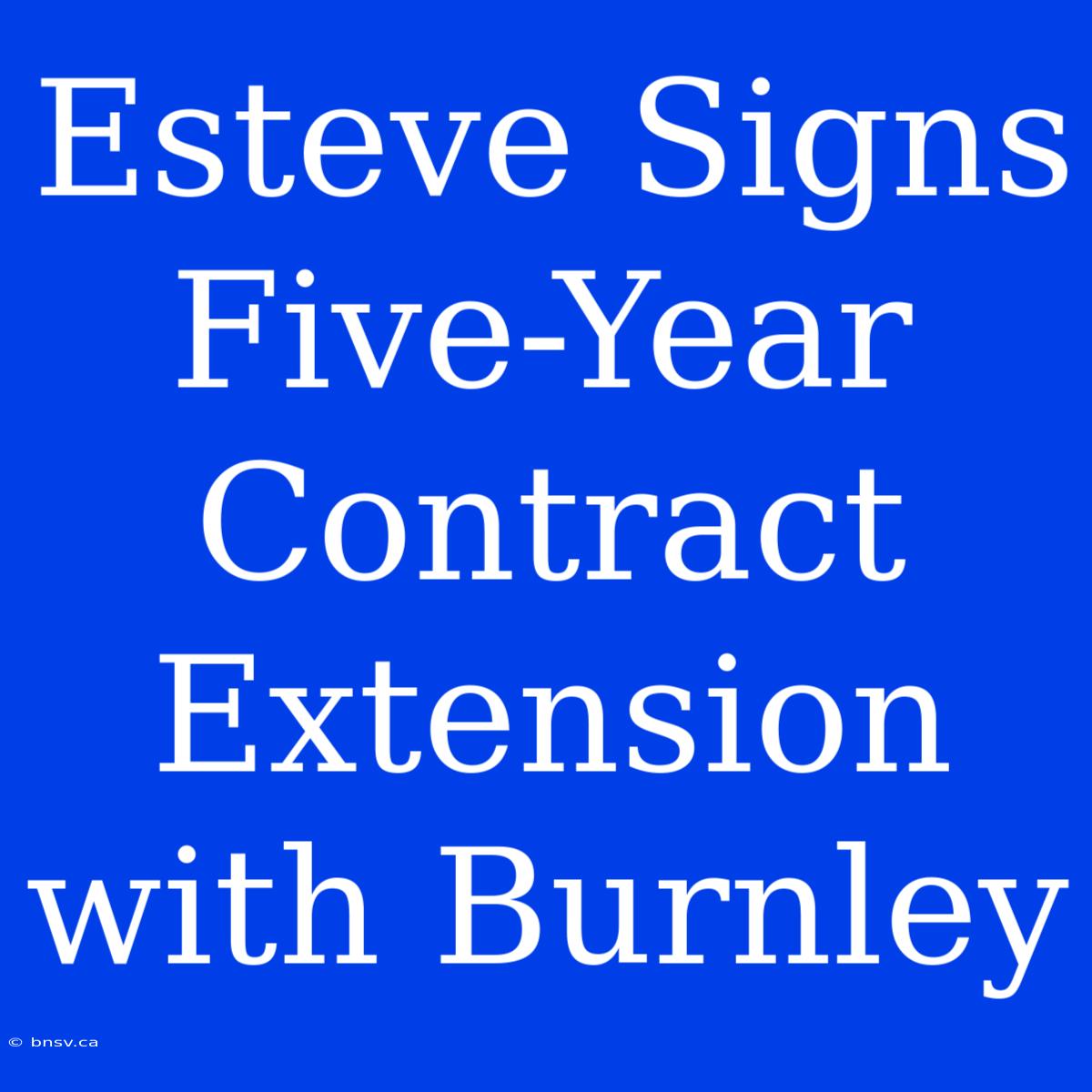 Esteve Signs Five-Year Contract Extension With Burnley