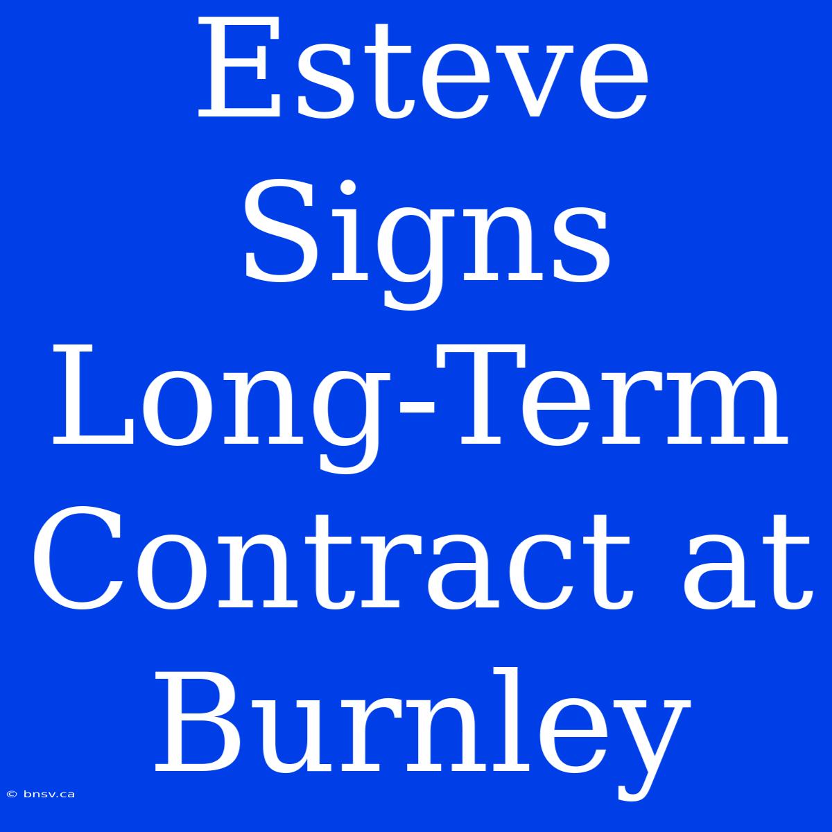 Esteve Signs Long-Term Contract At Burnley