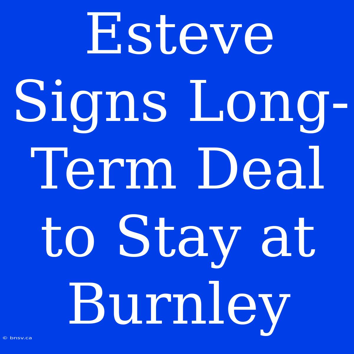 Esteve Signs Long-Term Deal To Stay At Burnley