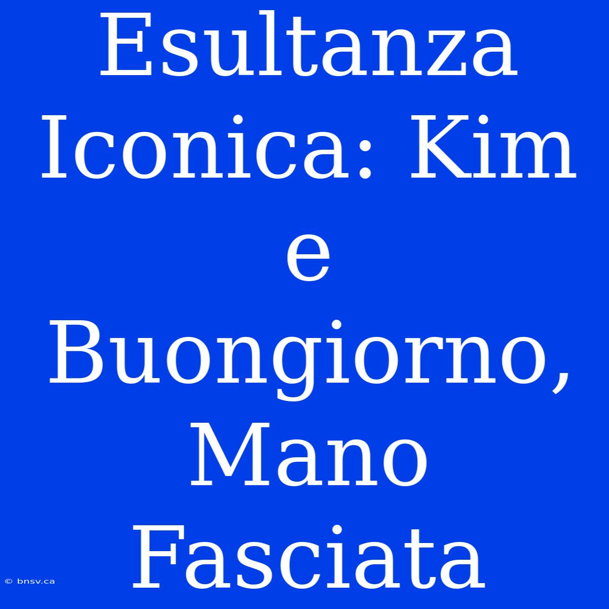 Esultanza Iconica: Kim E Buongiorno, Mano Fasciata