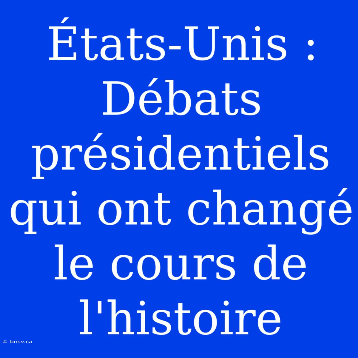 États-Unis : Débats Présidentiels Qui Ont Changé Le Cours De L'histoire