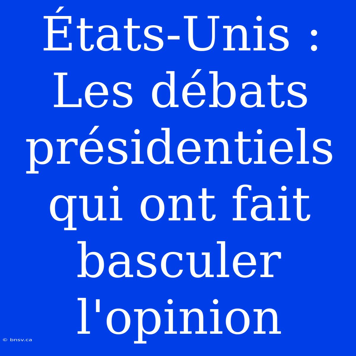 États-Unis : Les Débats Présidentiels Qui Ont Fait Basculer L'opinion