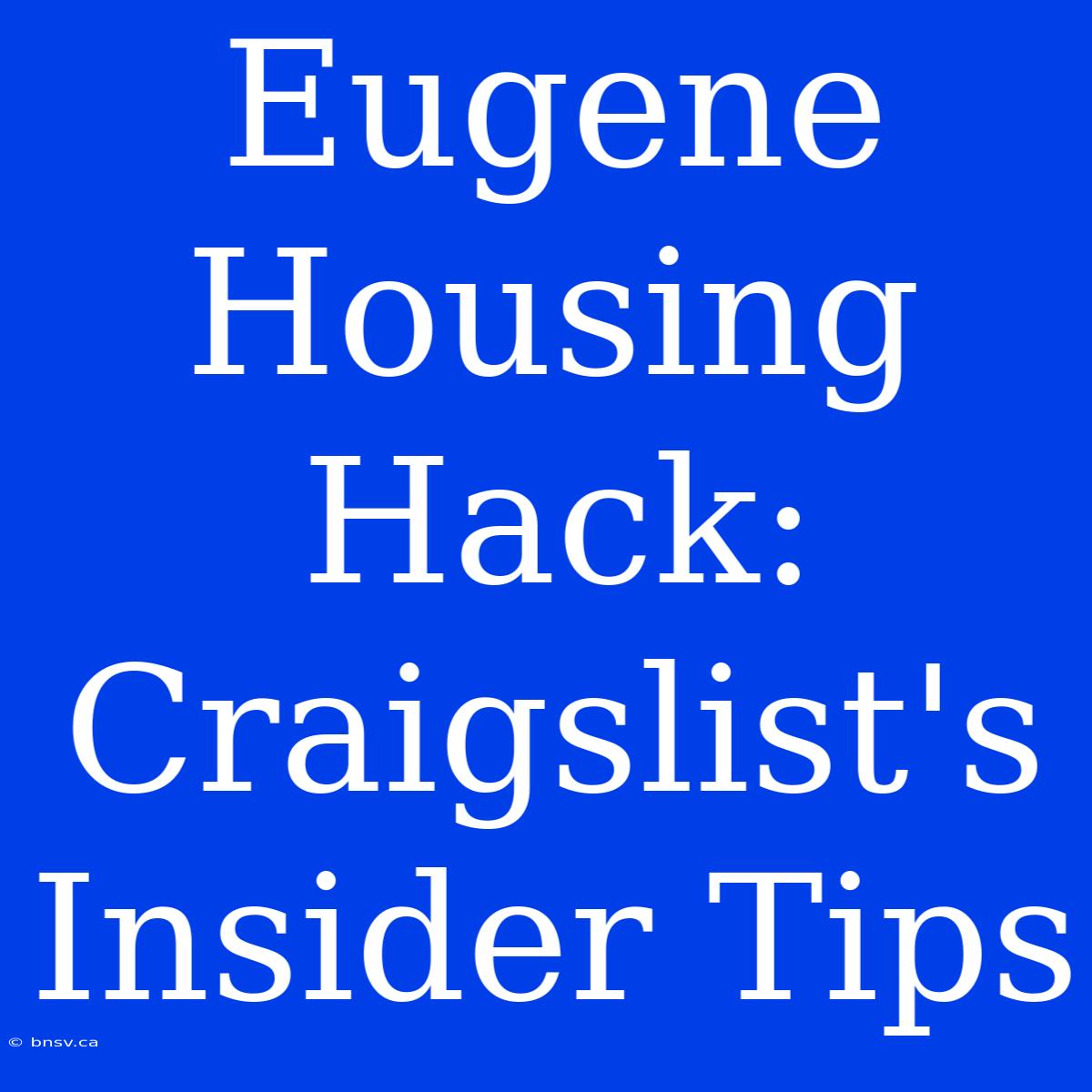 Eugene Housing Hack: Craigslist's Insider Tips