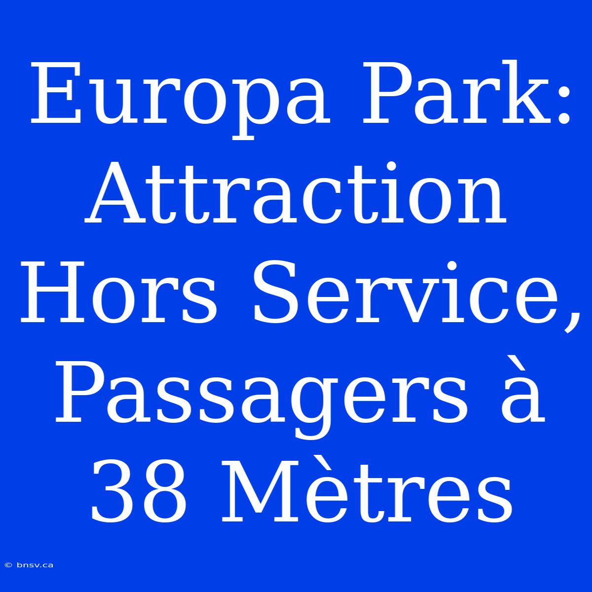 Europa Park: Attraction Hors Service, Passagers À 38 Mètres