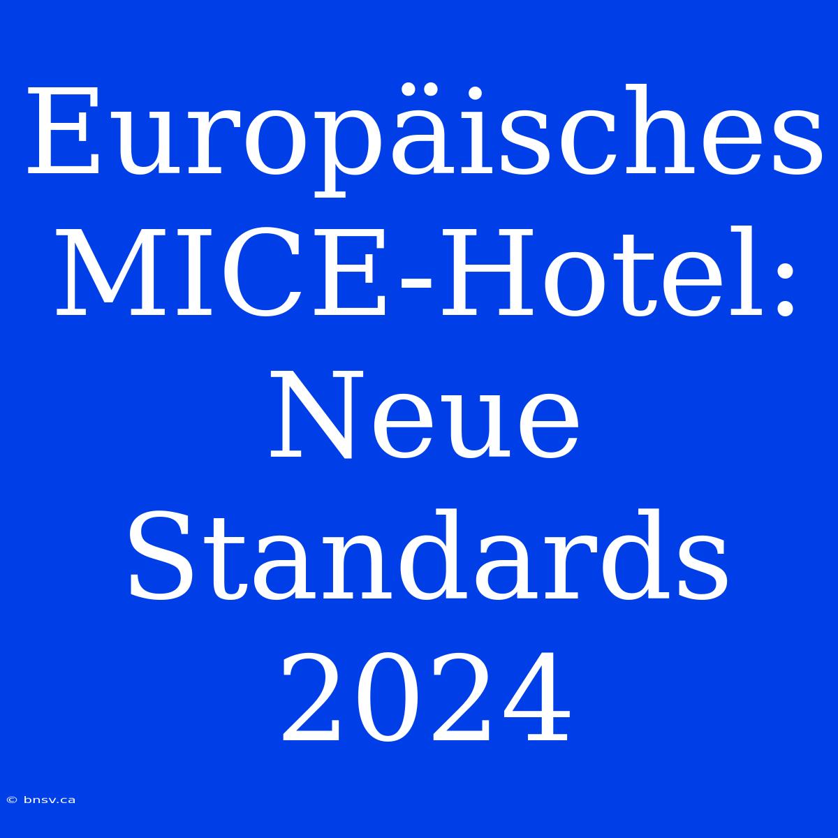 Europäisches MICE-Hotel: Neue Standards 2024