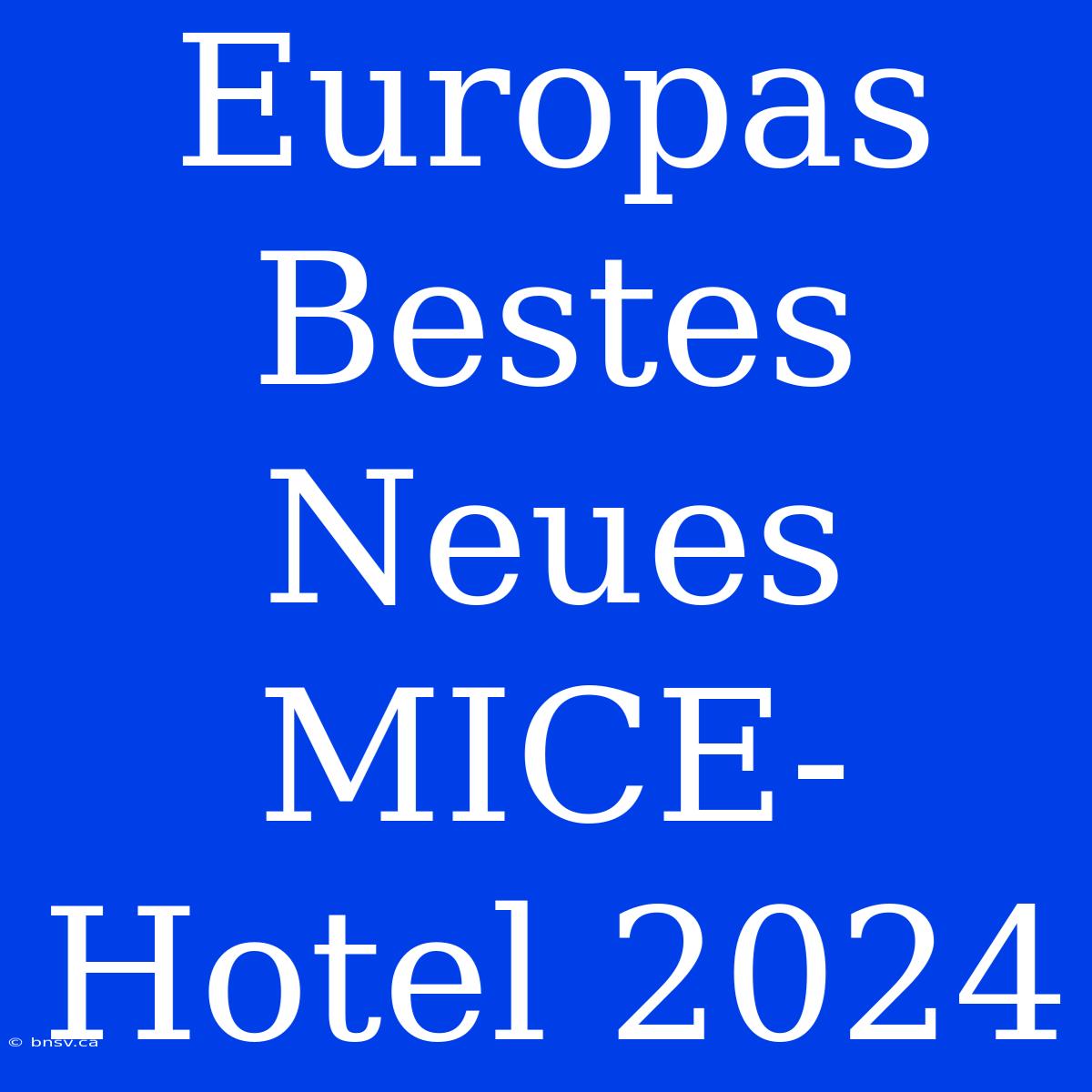 Europas Bestes Neues MICE-Hotel 2024