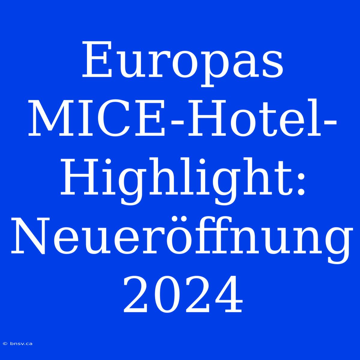 Europas MICE-Hotel-Highlight: Neueröffnung 2024