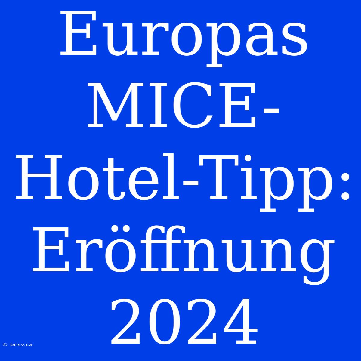 Europas MICE-Hotel-Tipp: Eröffnung 2024