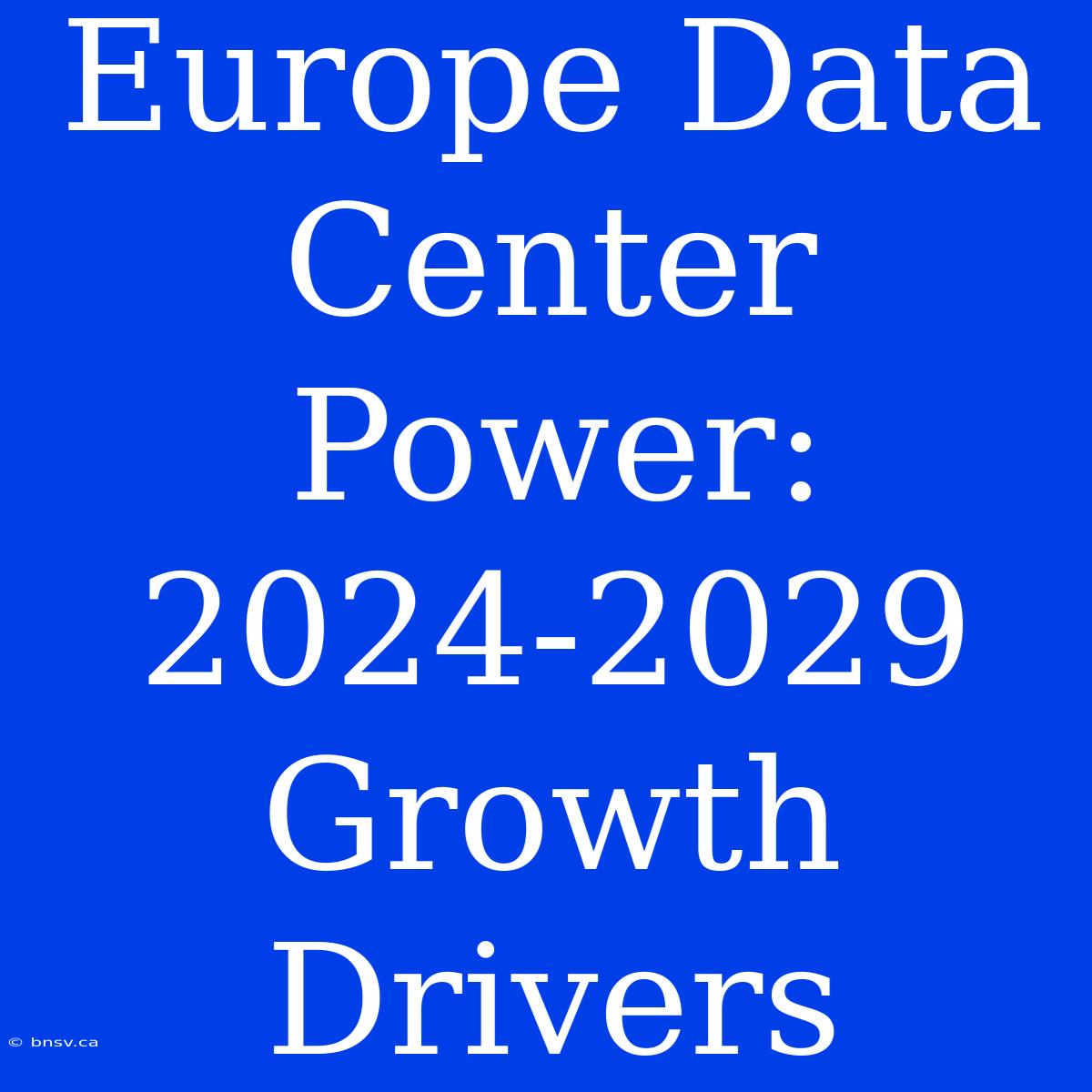 Europe Data Center Power: 2024-2029 Growth Drivers