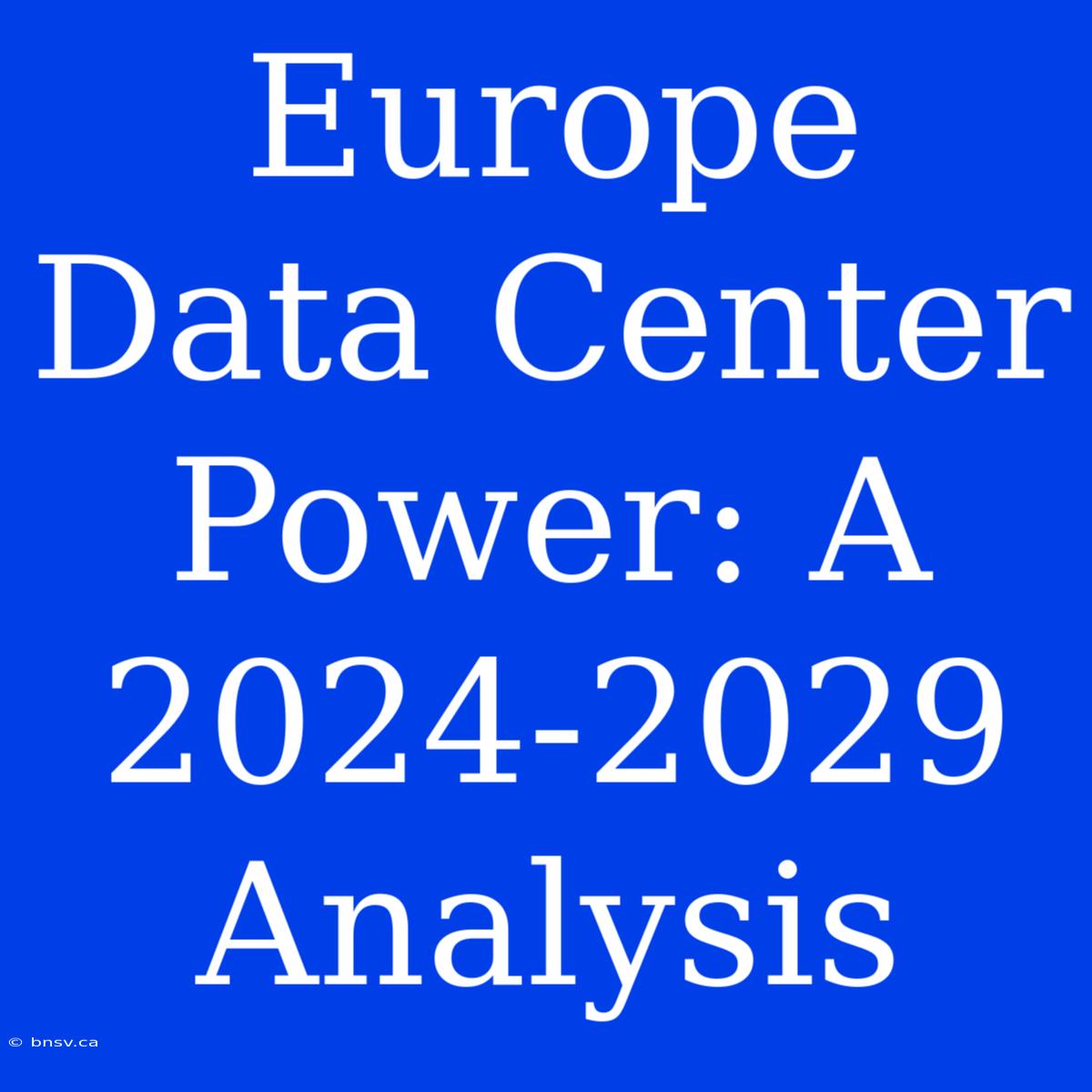 Europe Data Center Power: A 2024-2029 Analysis