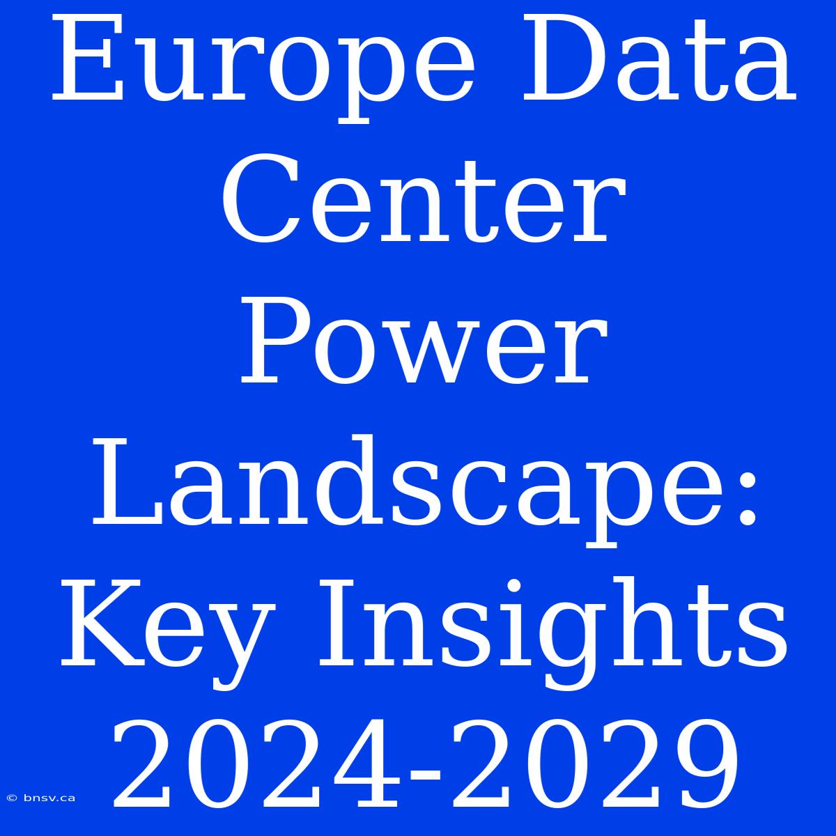 Europe Data Center Power Landscape: Key Insights 2024-2029