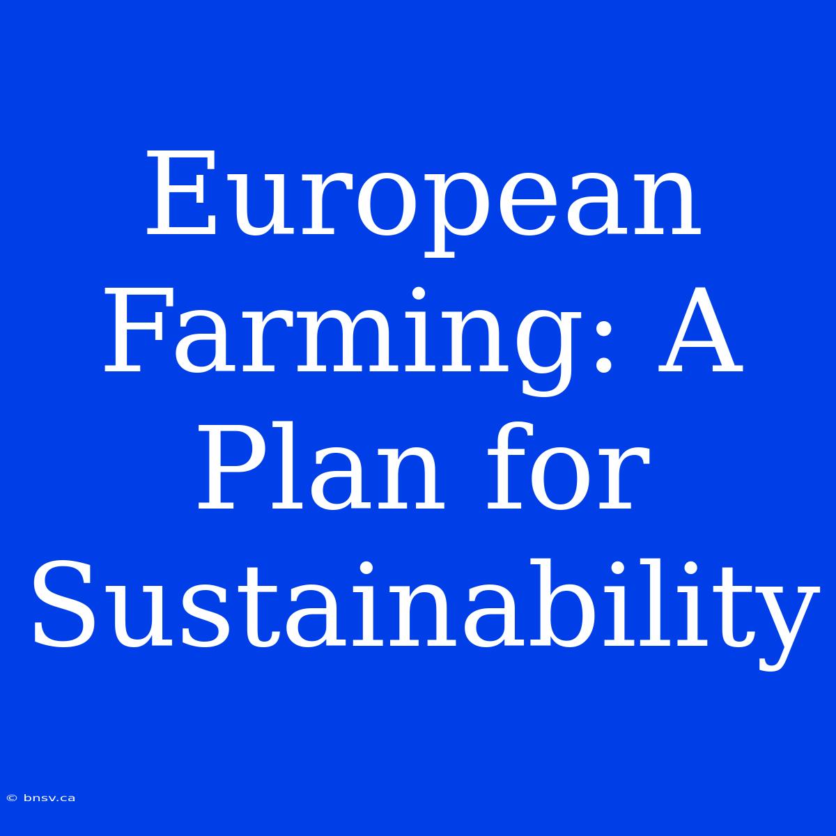 European Farming: A Plan For Sustainability