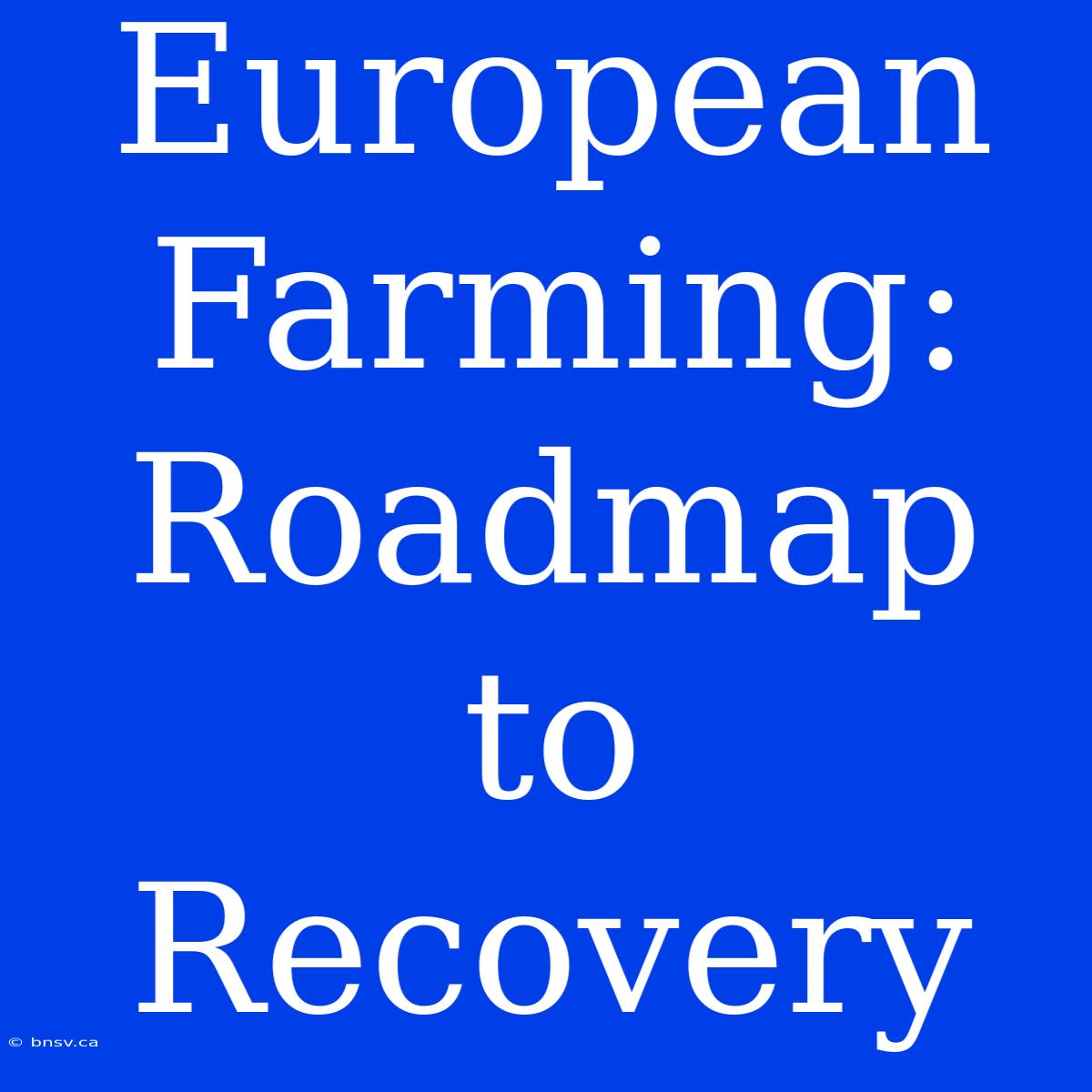 European Farming: Roadmap To Recovery