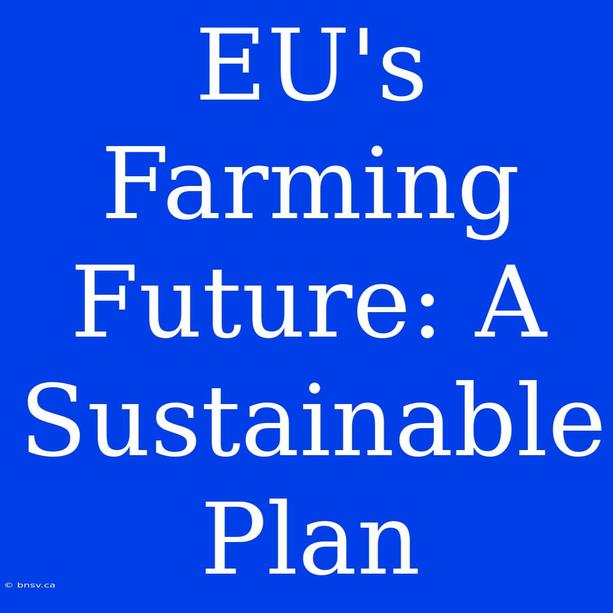 EU's Farming Future: A Sustainable Plan