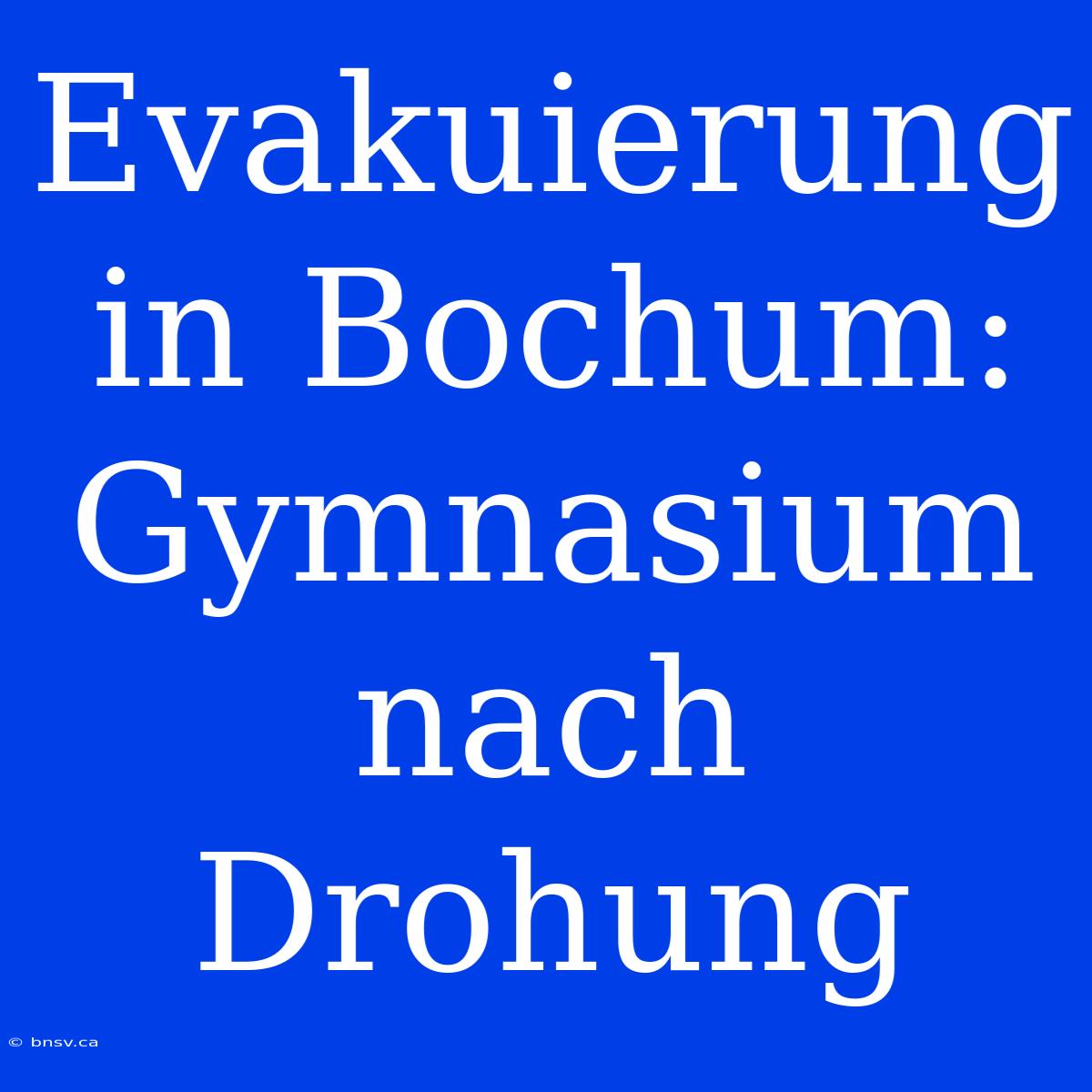 Evakuierung In Bochum: Gymnasium Nach Drohung