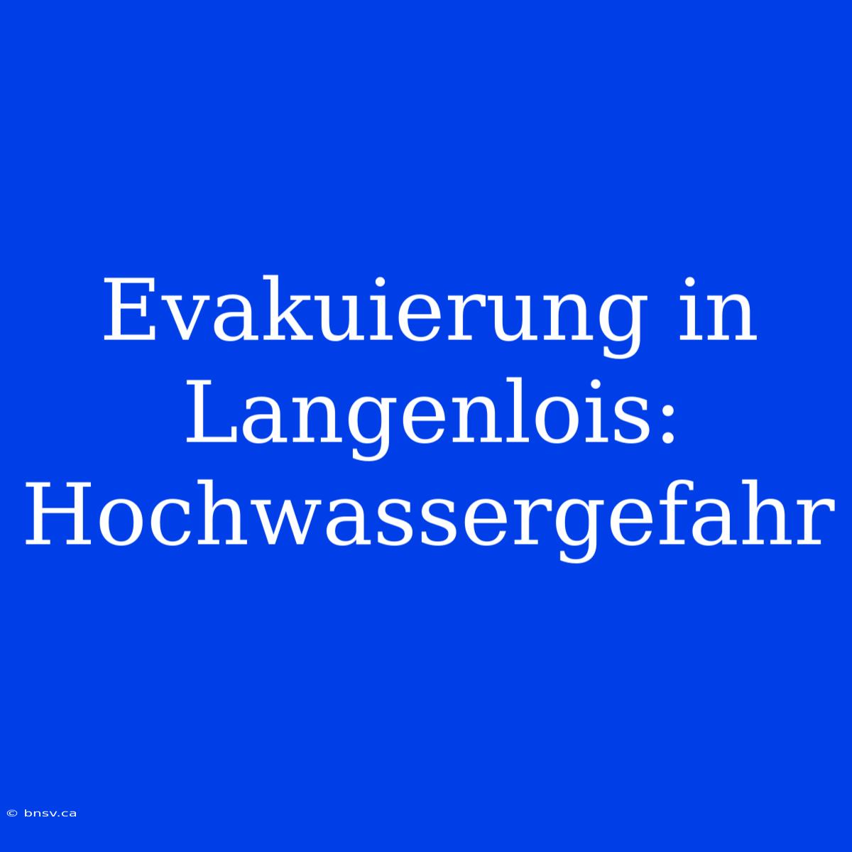 Evakuierung In Langenlois: Hochwassergefahr