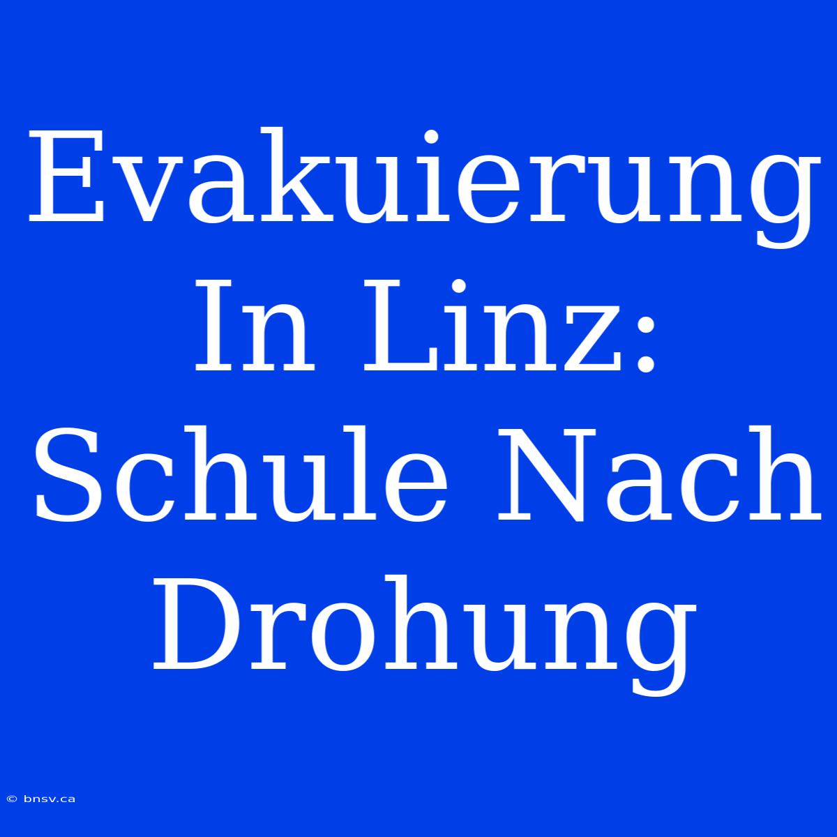 Evakuierung In Linz: Schule Nach Drohung