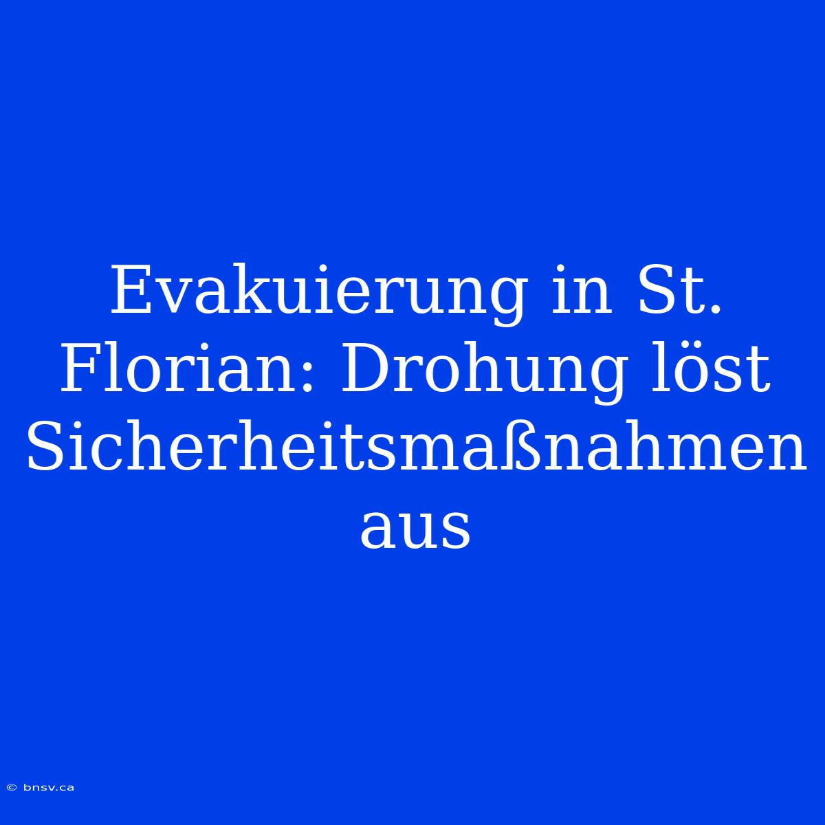 Evakuierung In St. Florian: Drohung Löst Sicherheitsmaßnahmen Aus