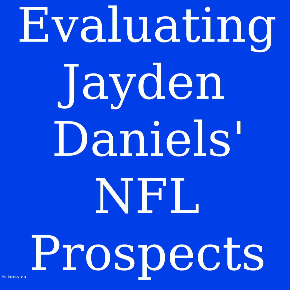 Evaluating Jayden Daniels' NFL Prospects