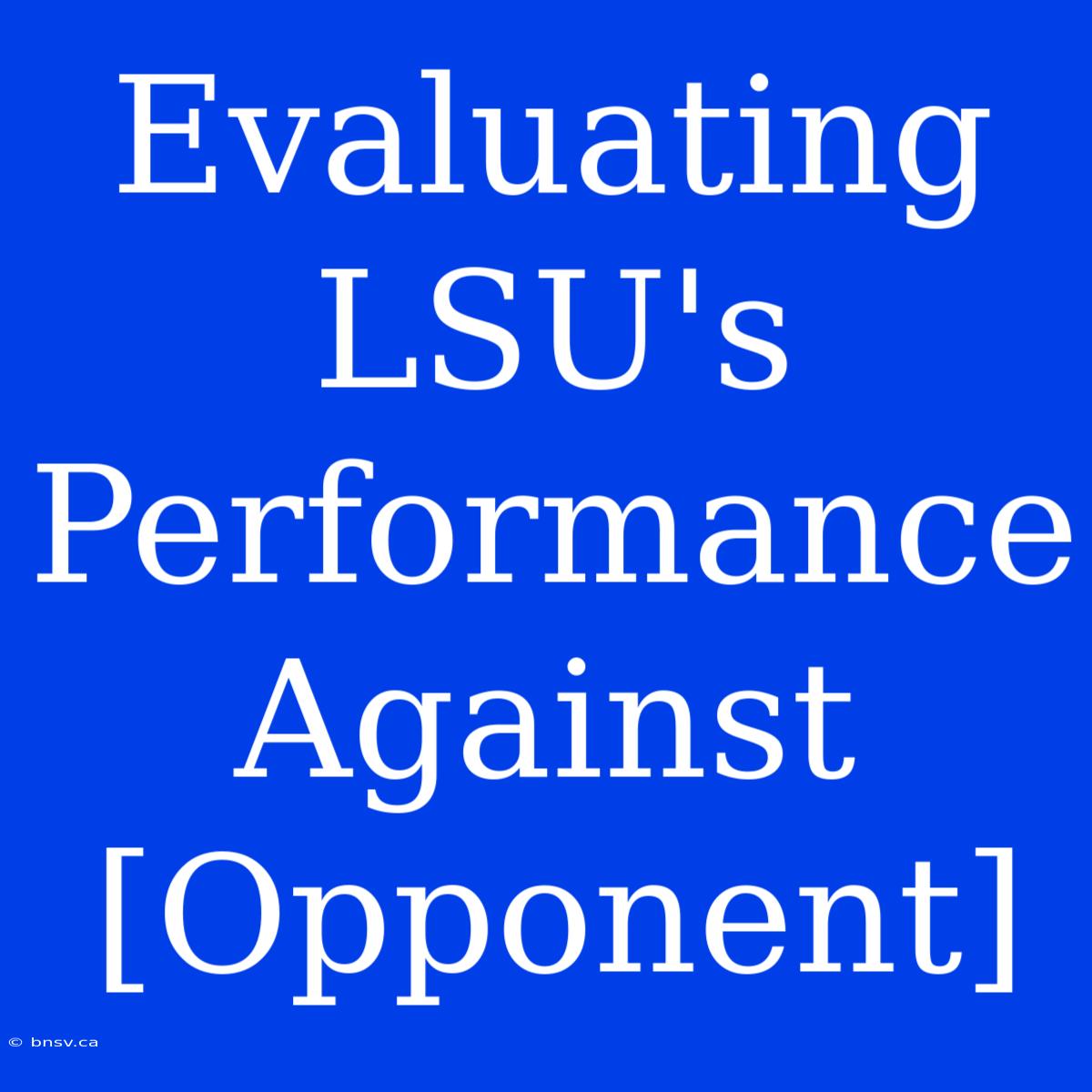 Evaluating LSU's Performance Against [Opponent]