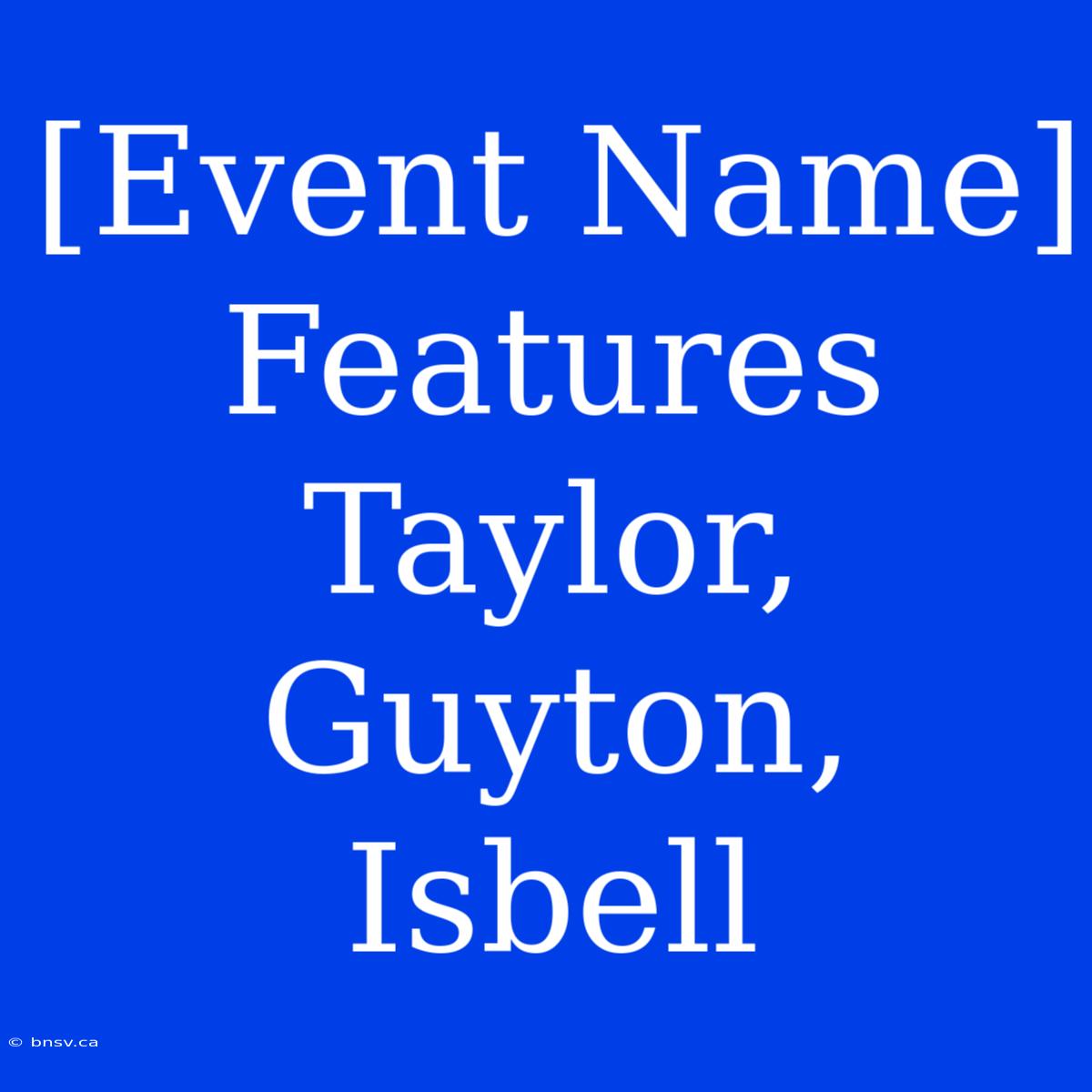 [Event Name] Features Taylor, Guyton, Isbell