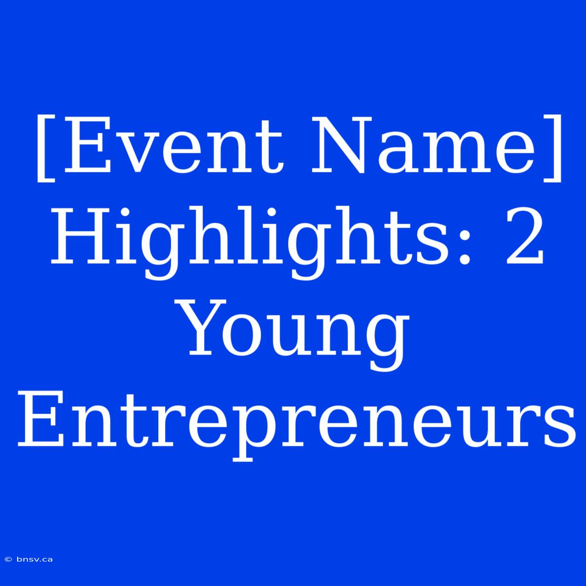 [Event Name] Highlights: 2 Young Entrepreneurs