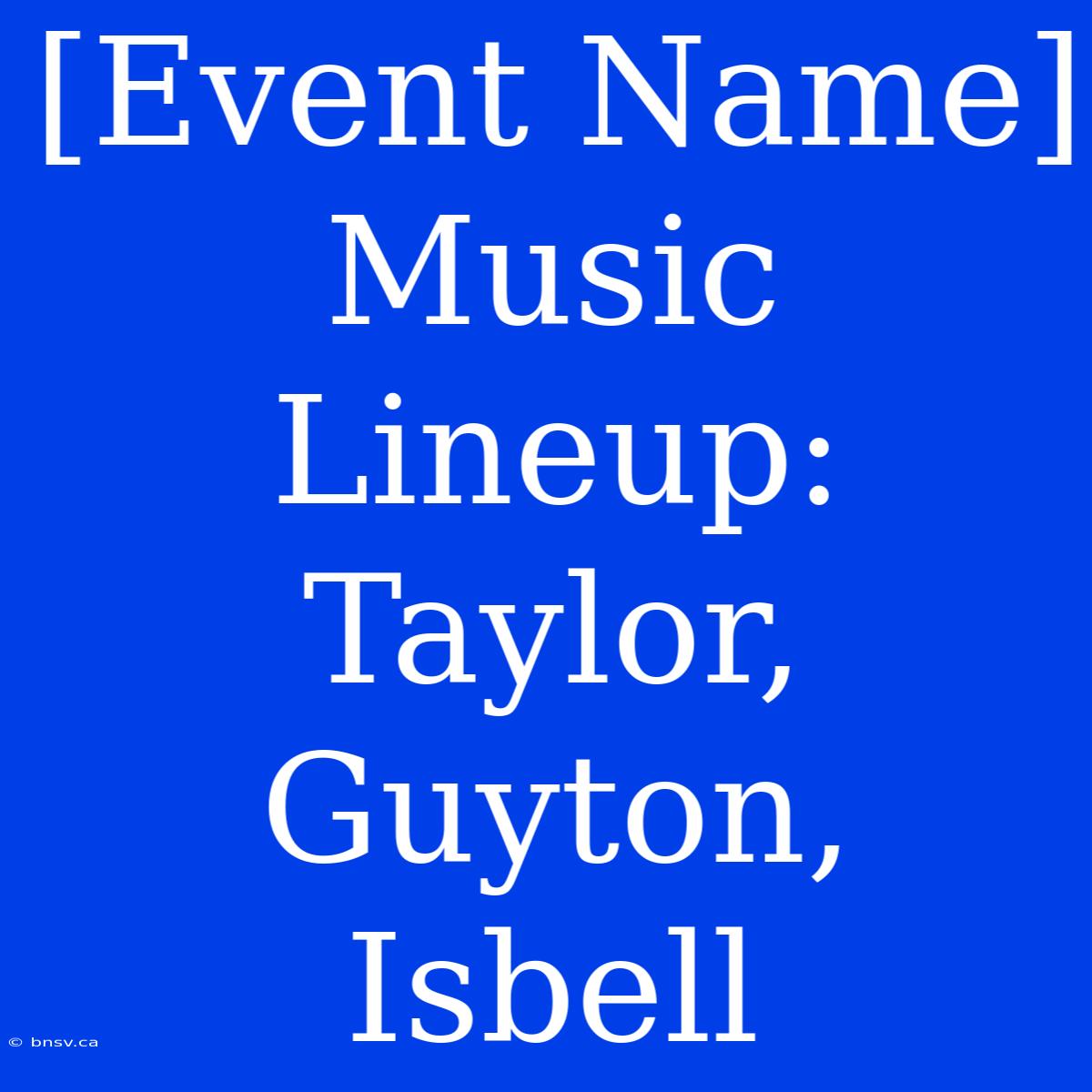 [Event Name] Music Lineup: Taylor, Guyton, Isbell