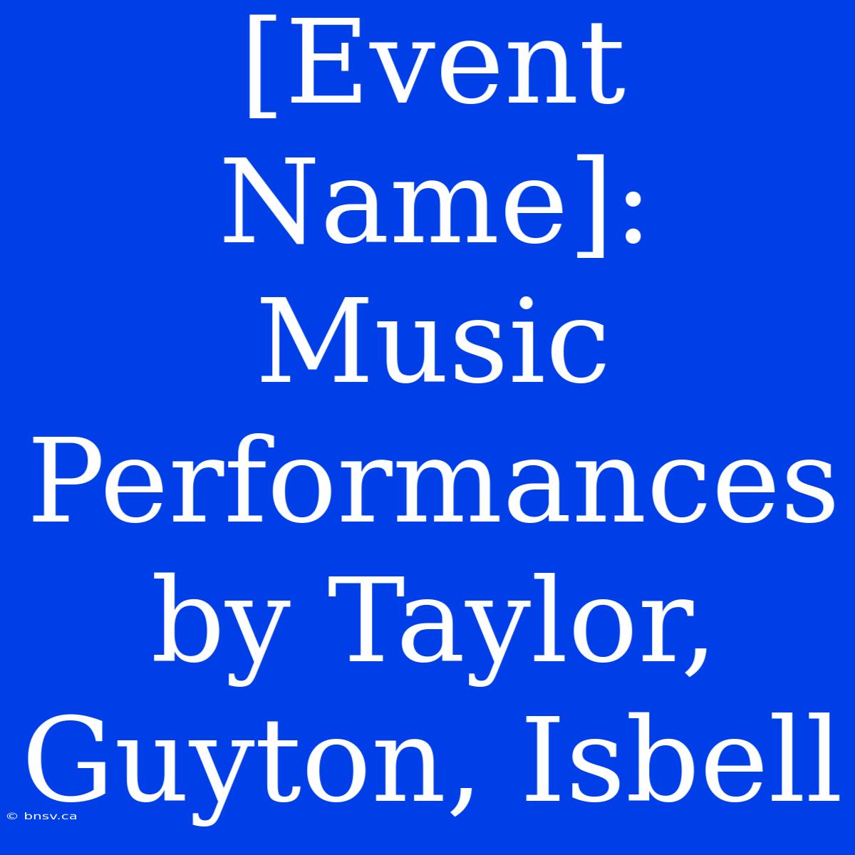 [Event Name]: Music Performances By Taylor, Guyton, Isbell