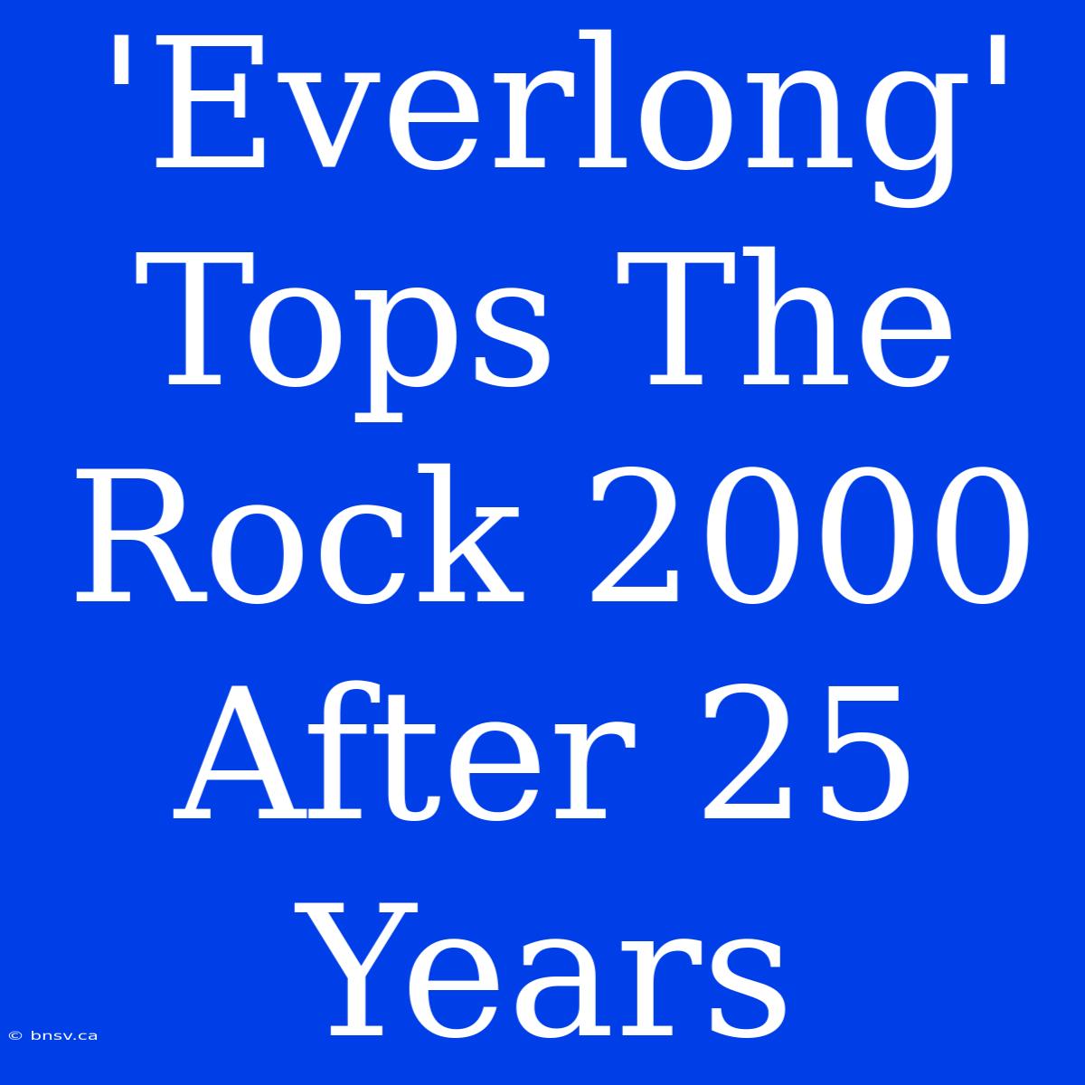 'Everlong' Tops The Rock 2000 After 25 Years