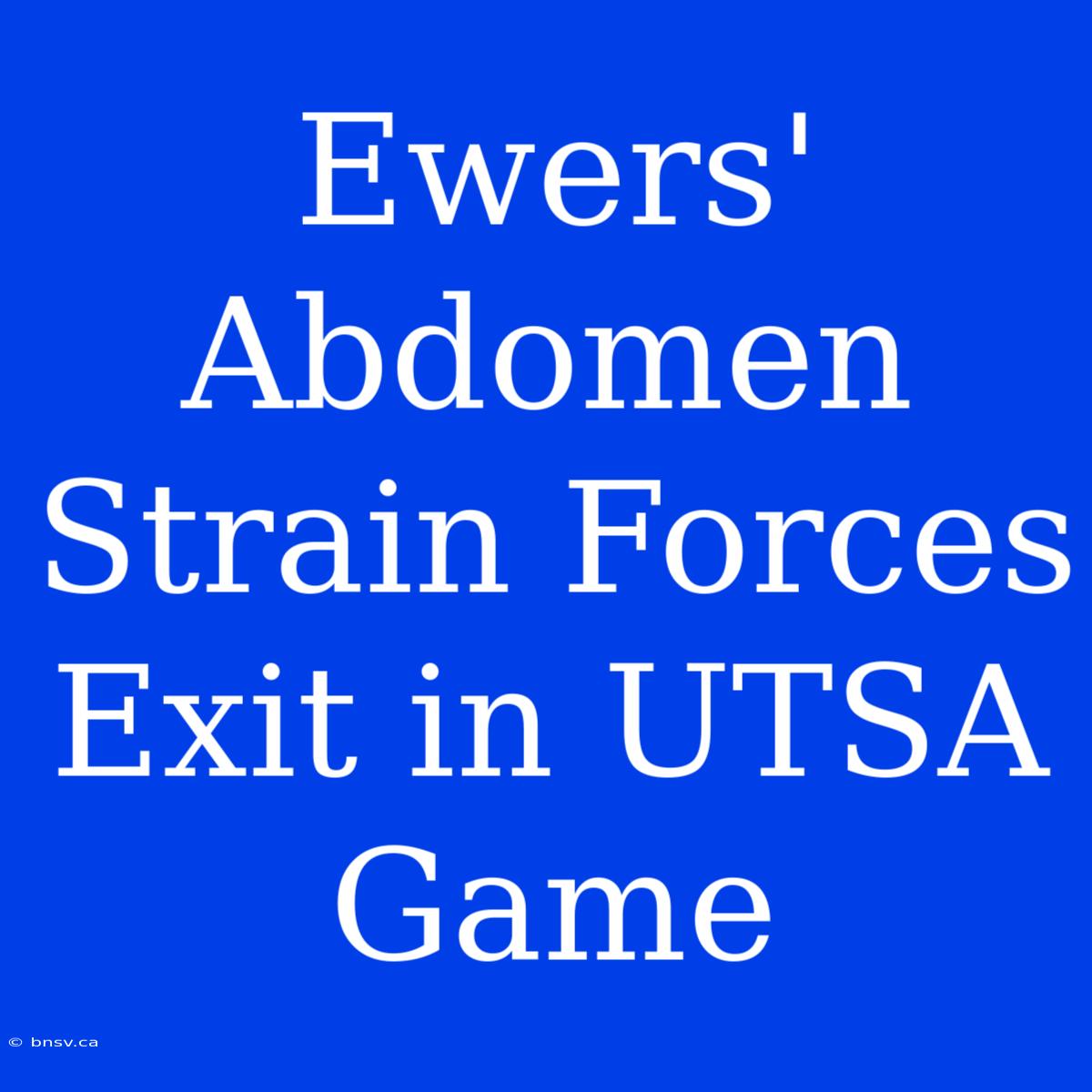 Ewers' Abdomen Strain Forces Exit In UTSA Game