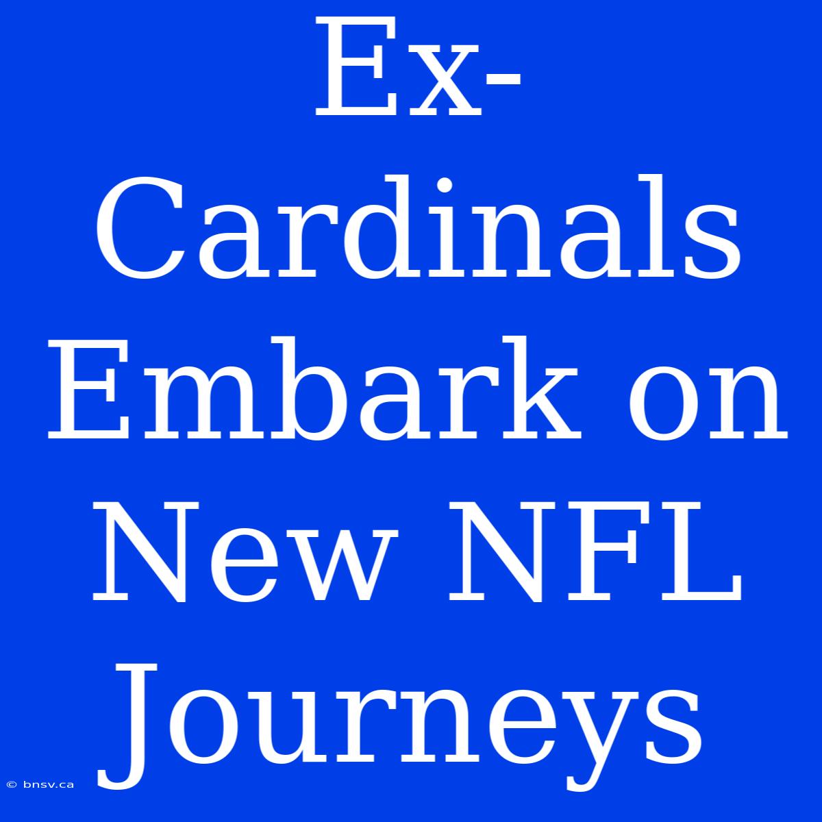 Ex-Cardinals Embark On New NFL Journeys