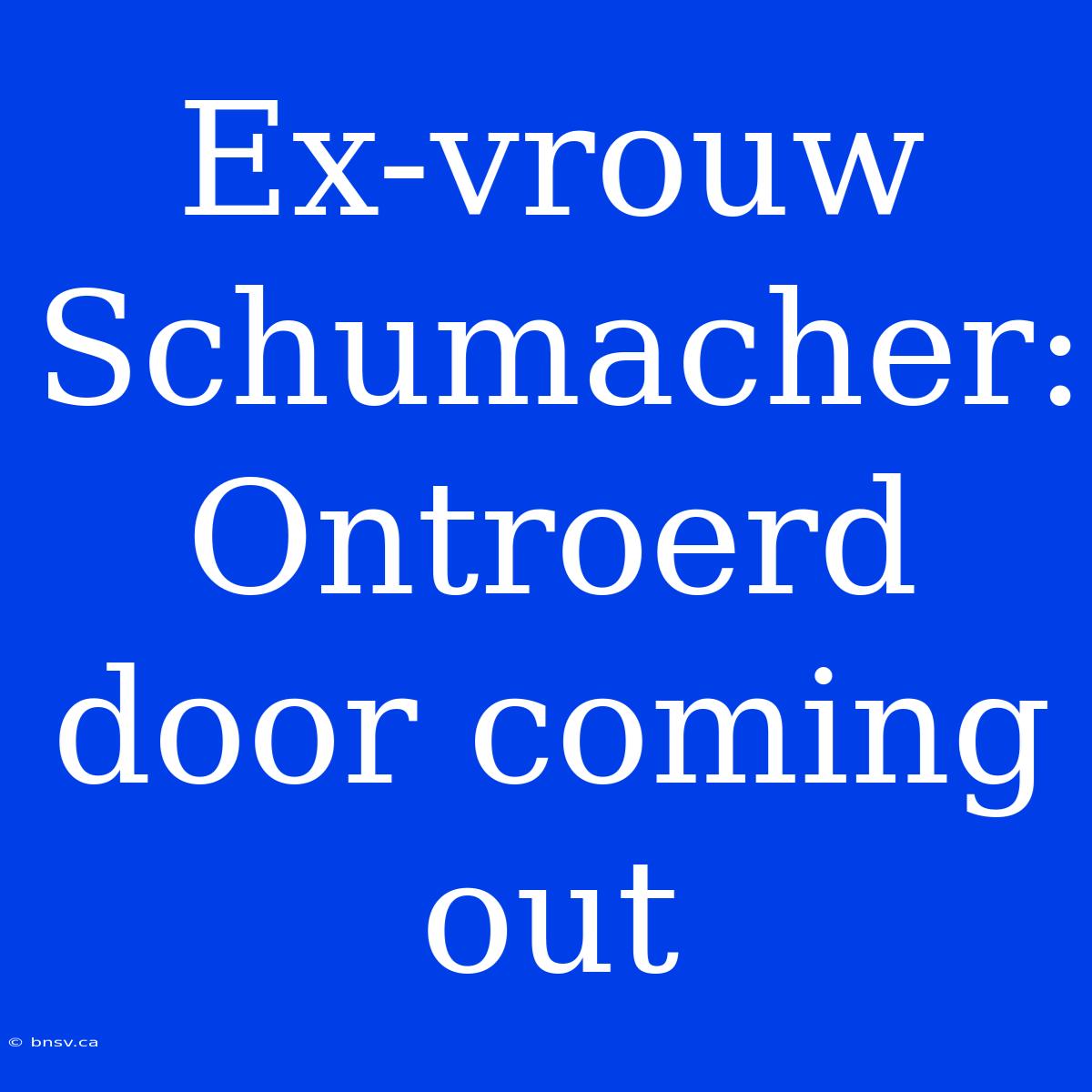 Ex-vrouw Schumacher: Ontroerd Door Coming Out