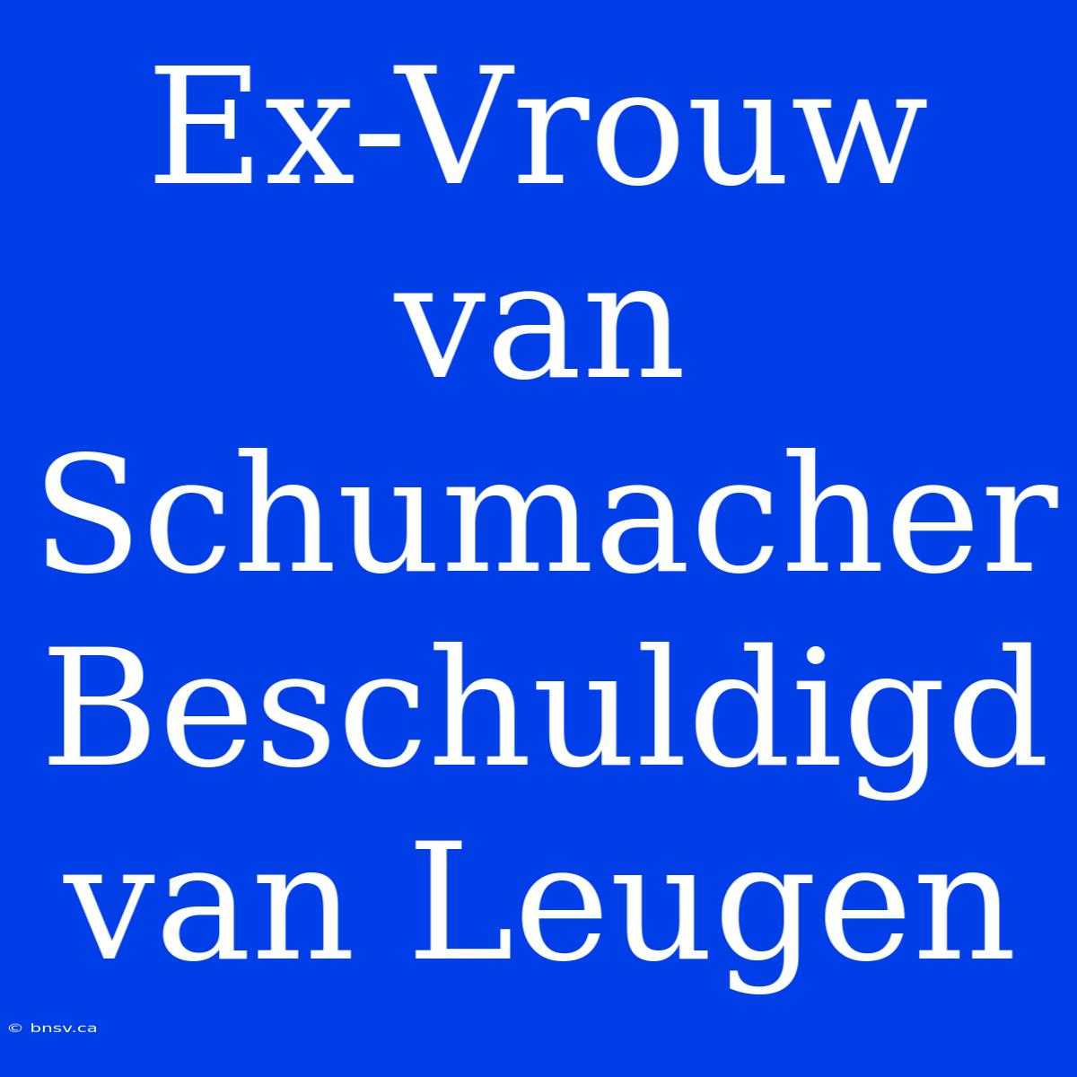 Ex-Vrouw Van Schumacher Beschuldigd Van Leugen