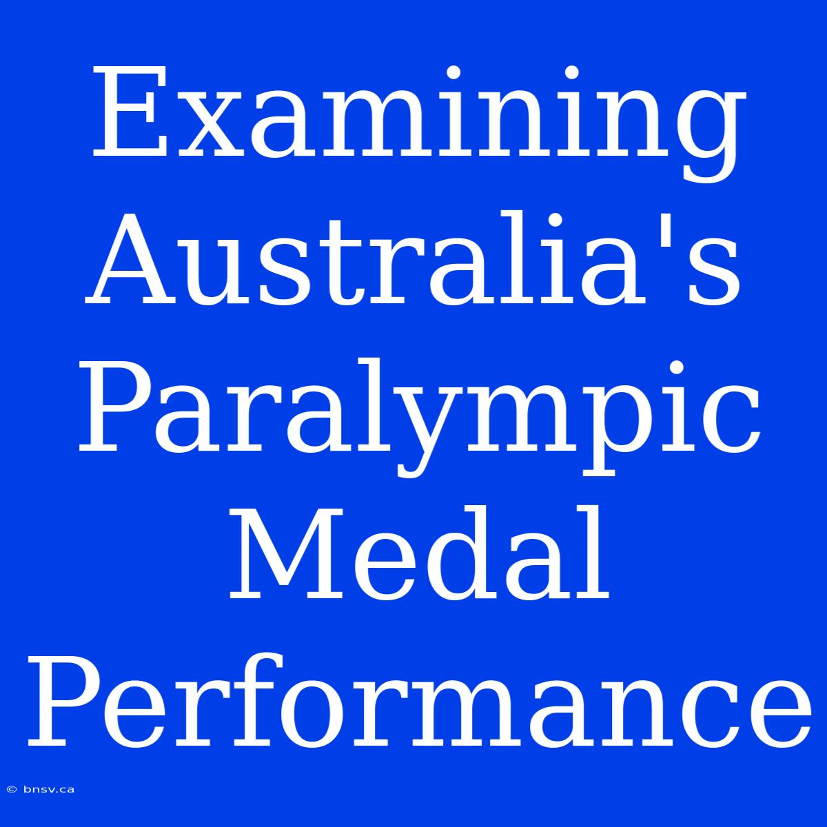 Examining Australia's Paralympic Medal Performance