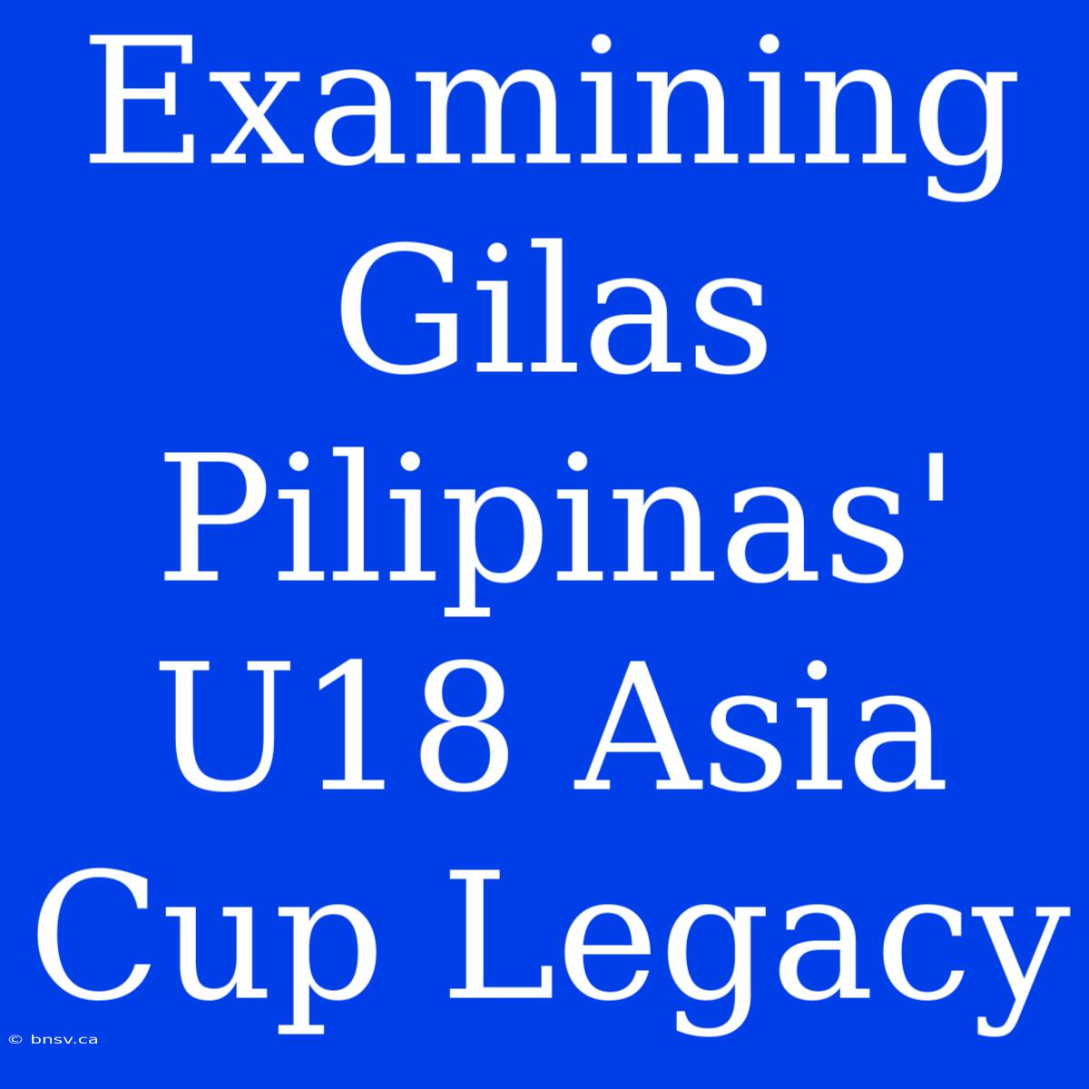 Examining Gilas Pilipinas' U18 Asia Cup Legacy