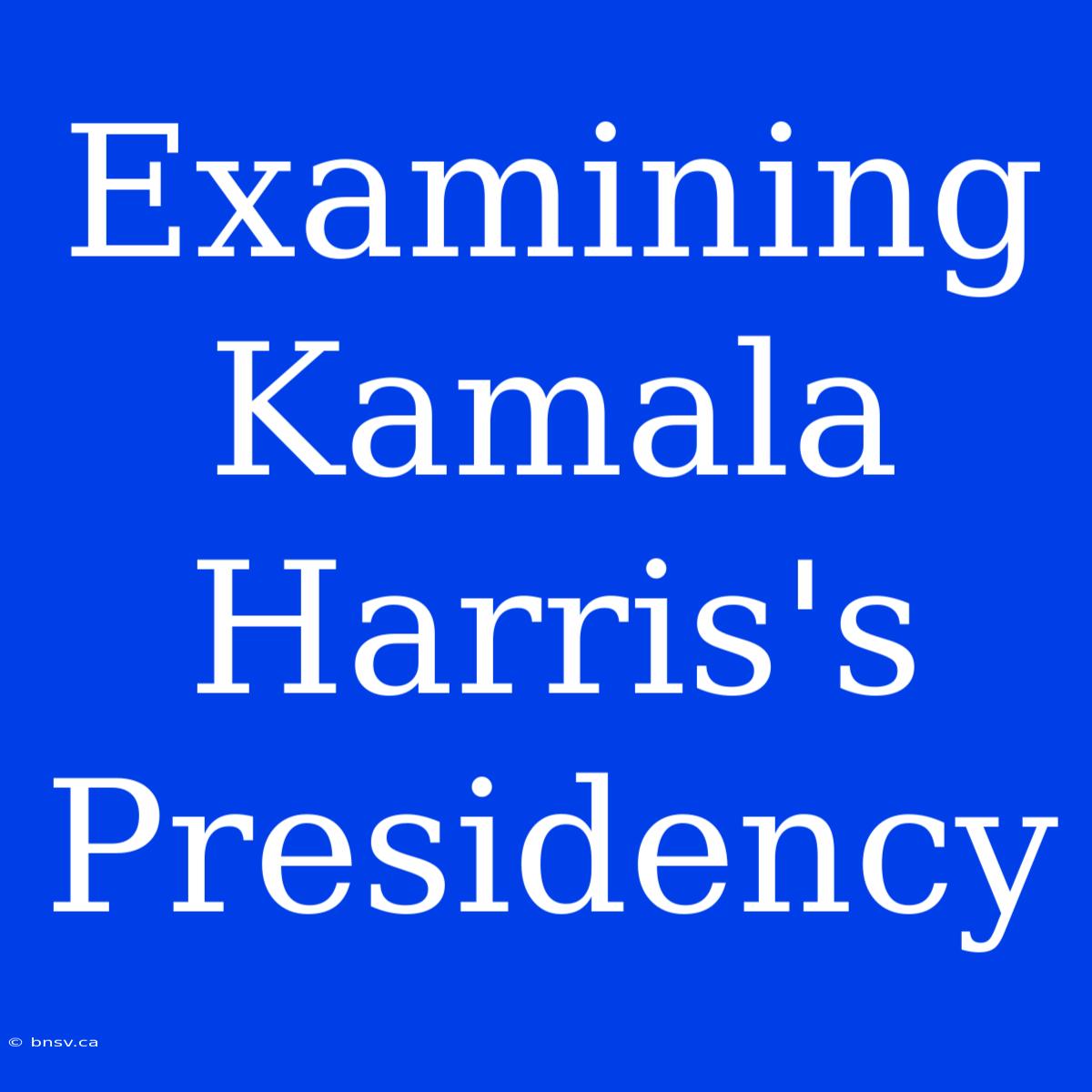 Examining Kamala Harris's Presidency