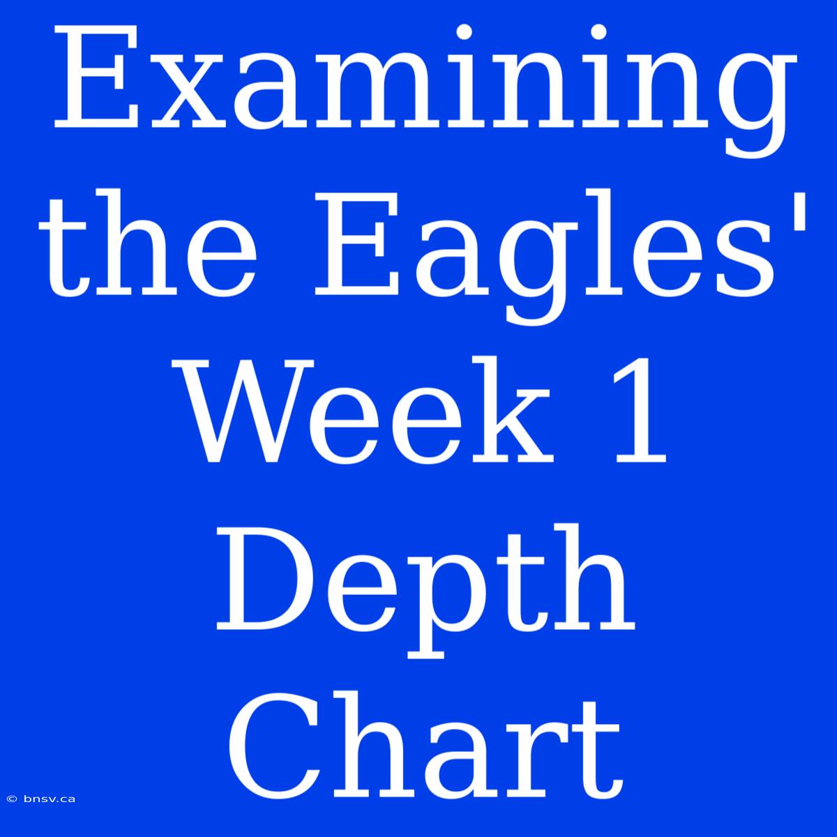 Examining The Eagles' Week 1 Depth Chart