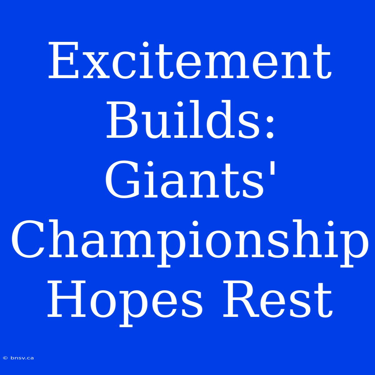 Excitement Builds: Giants' Championship Hopes Rest