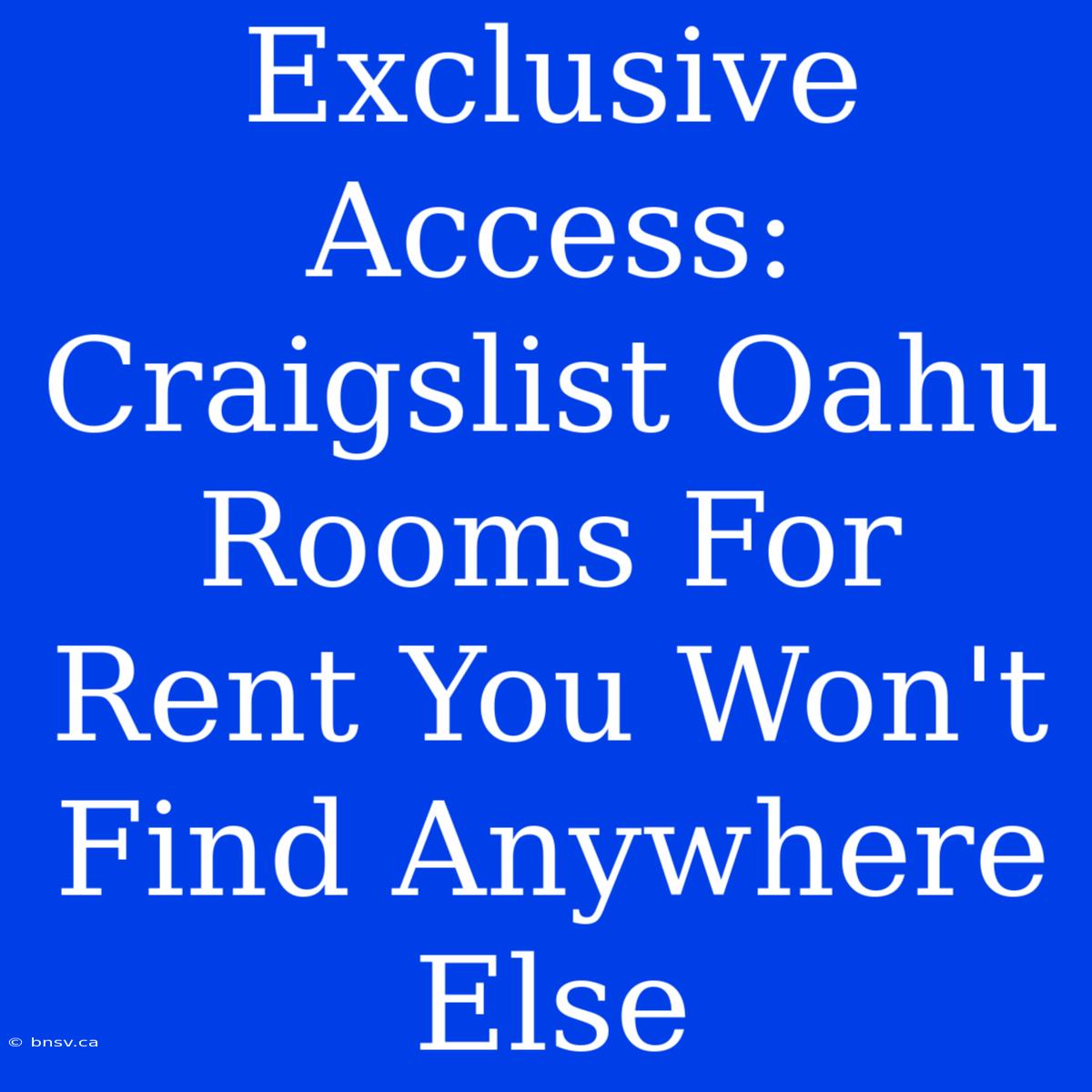 Exclusive Access: Craigslist Oahu Rooms For Rent You Won't Find Anywhere Else