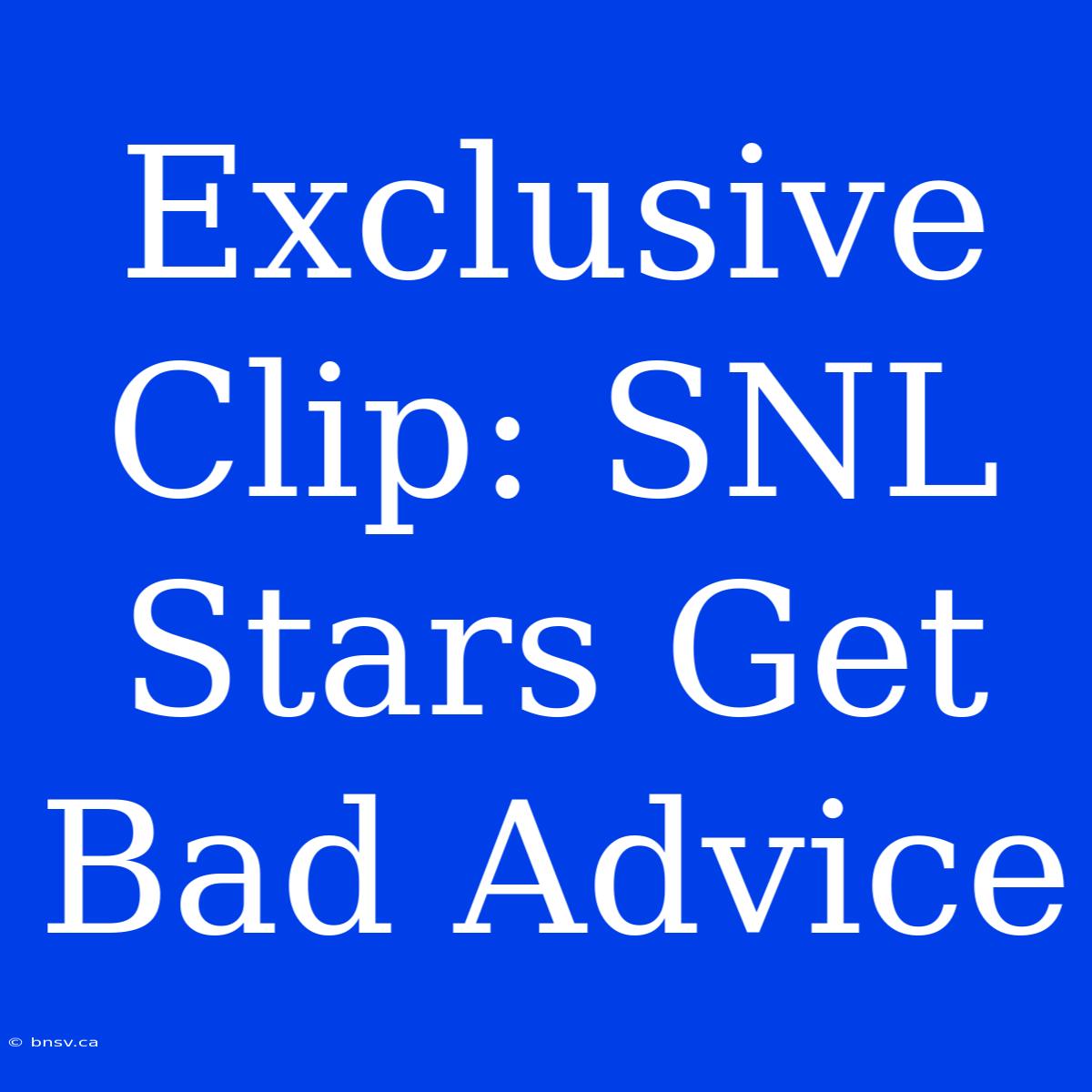 Exclusive Clip: SNL Stars Get Bad Advice