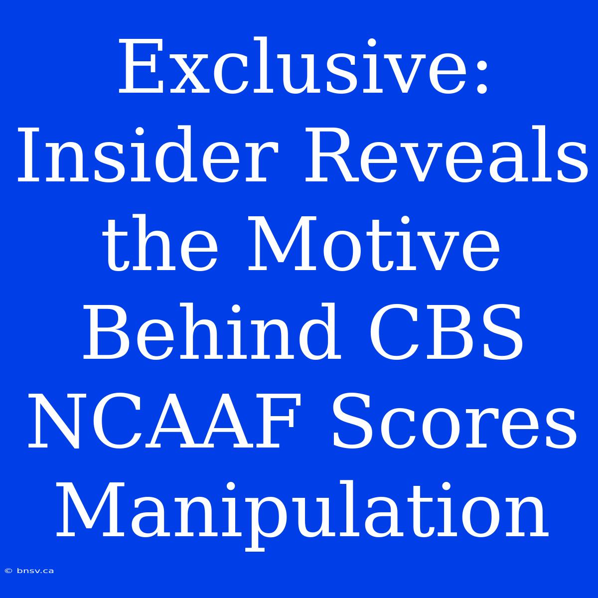 Exclusive: Insider Reveals The Motive Behind CBS NCAAF Scores Manipulation