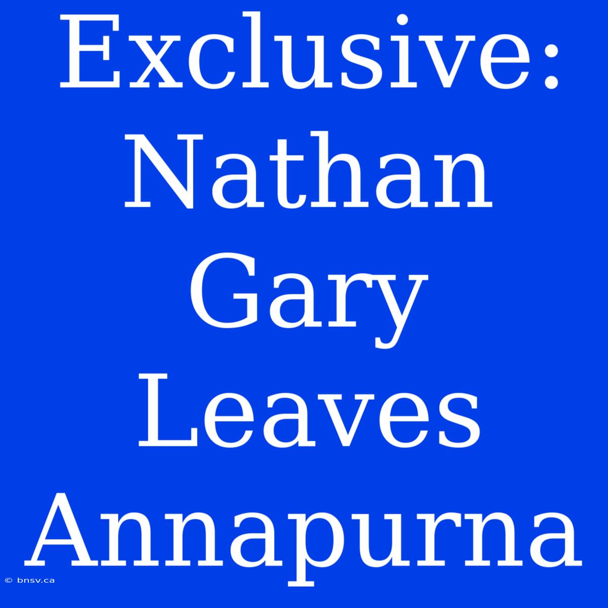 Exclusive: Nathan Gary Leaves Annapurna