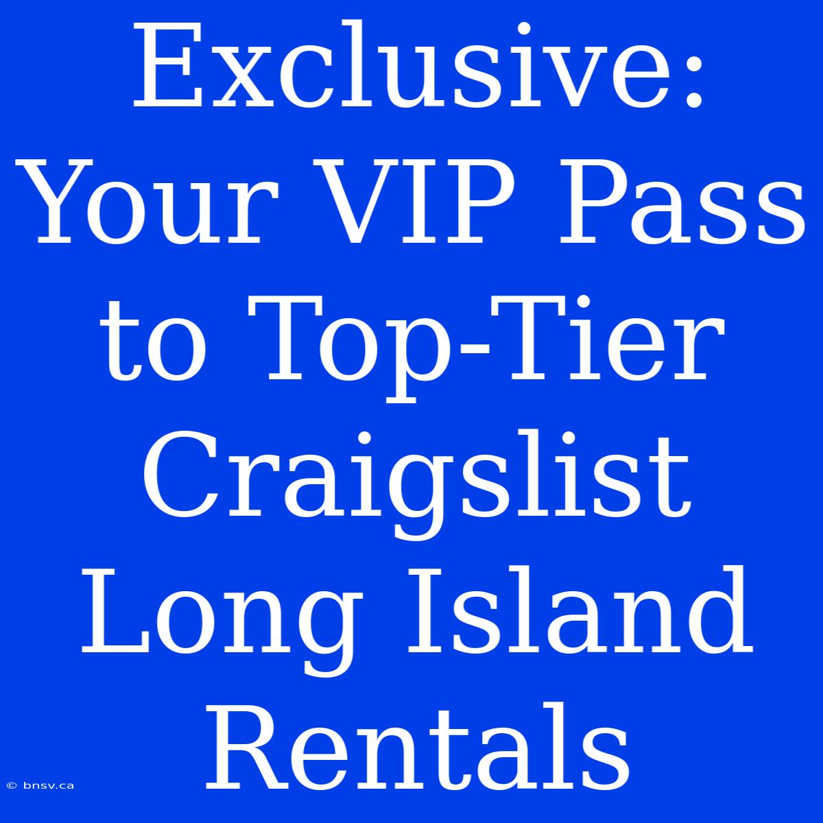 Exclusive: Your VIP Pass To Top-Tier Craigslist Long Island Rentals